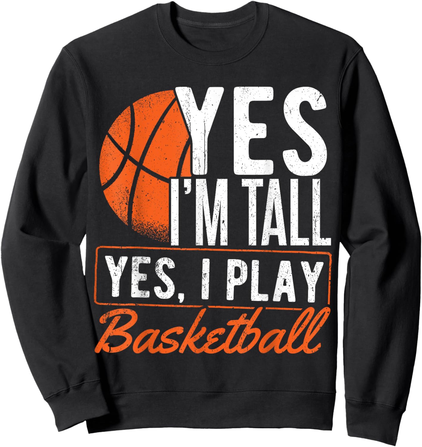Yes I'm tall and yes I play basketball - Basketball player Sweatshirt - Sweatshirt | Black