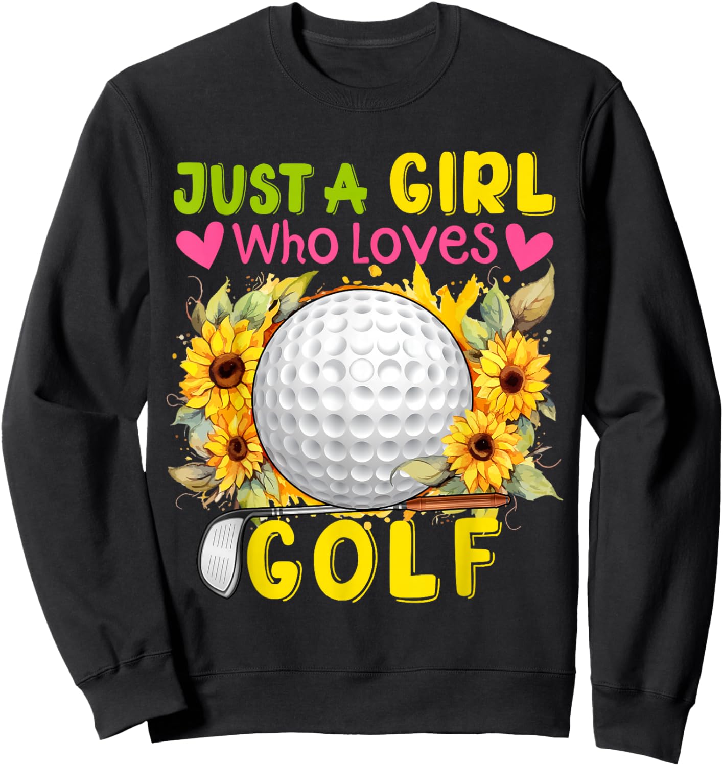 Just A Girl Who Loves Golf Sunflowers Golf Tools Player Sweatshirt - Sweatshirt | Black