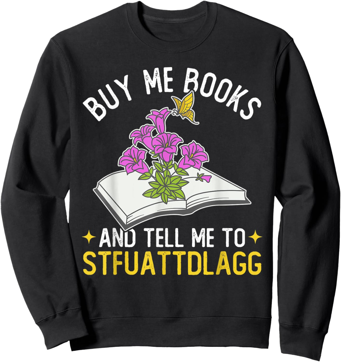 Buy me books and tell me to STFUATTDLAGG Book Lover Reader Sweatshirt - Sweatshirt | Black