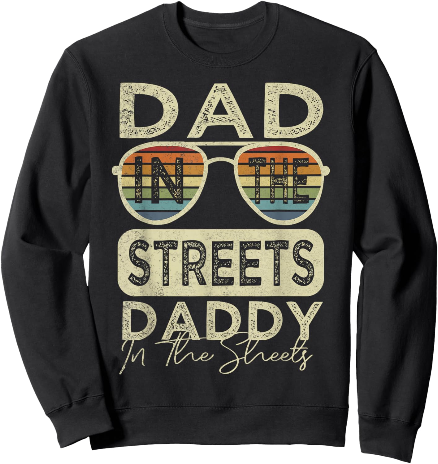Funny Father Quote Dad In The Streets Daddy In The Sheets Sweatshirt - Sweatshirt | Black