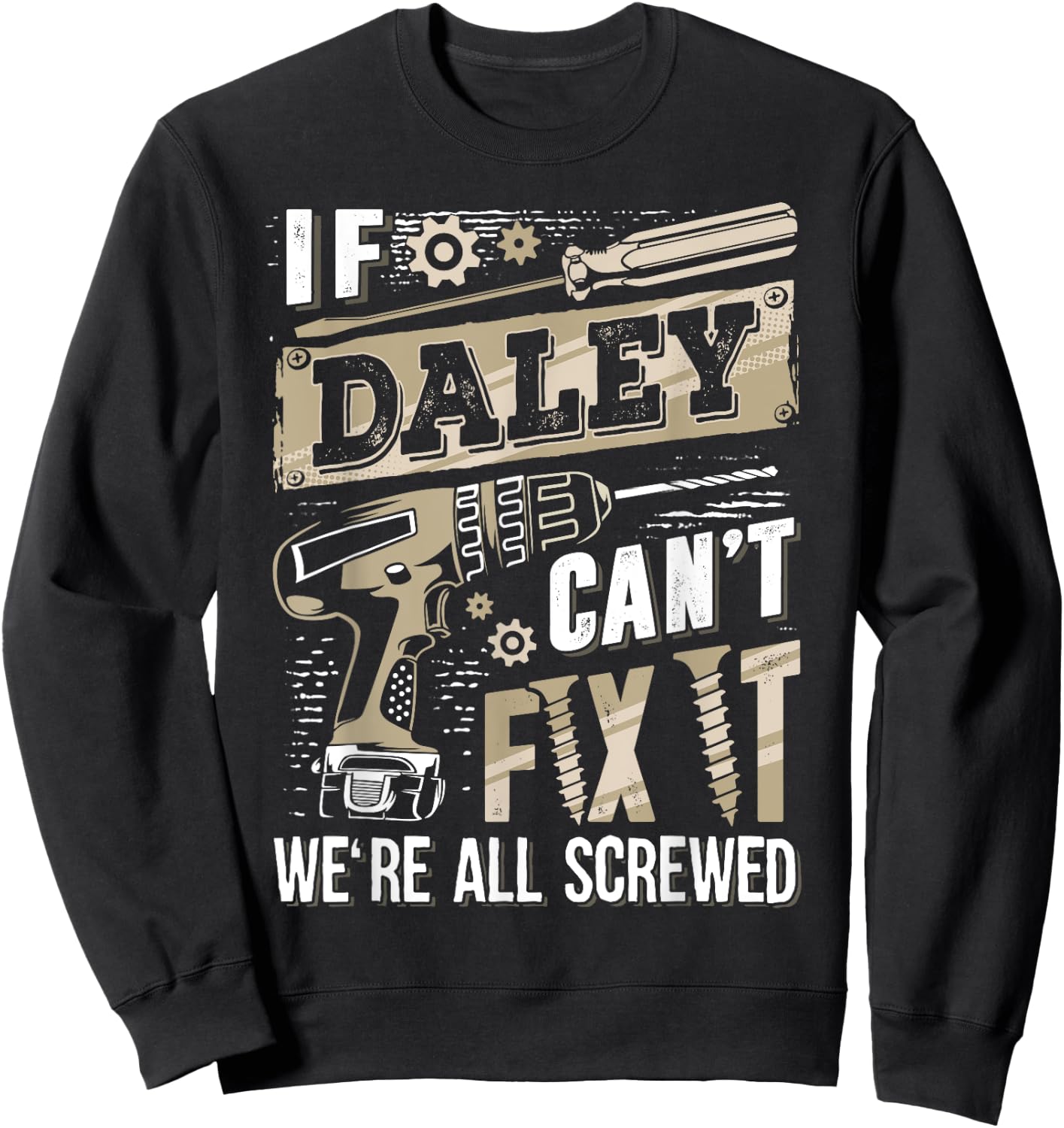 If DALEY Can't Fix It We're All Screwed Funny Family Name Sweatshirt - Sweatshirt | Black