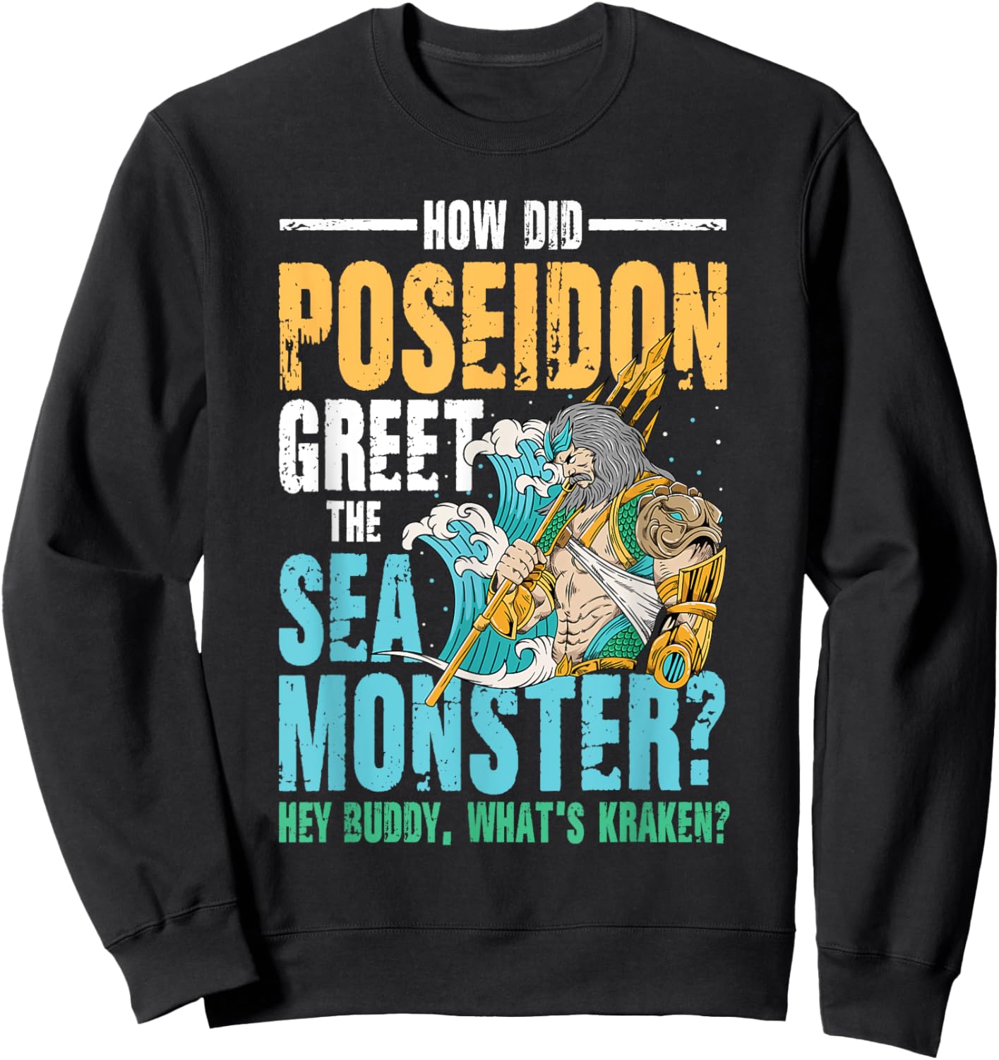 Poseidon Greet The Sea Monster What's Kraken Sweatshirt - Sweatshirt | Black