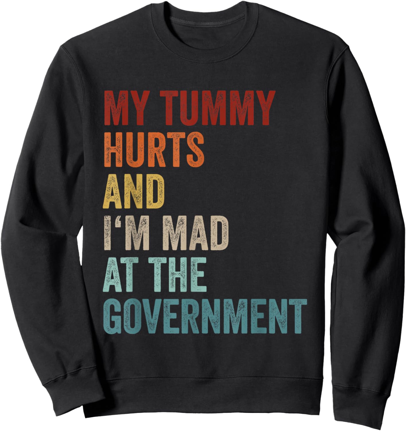 My Tummy Hurts And Im Mad At The Government Ironic Retro Sweatshirt - Sweatshirt | Black