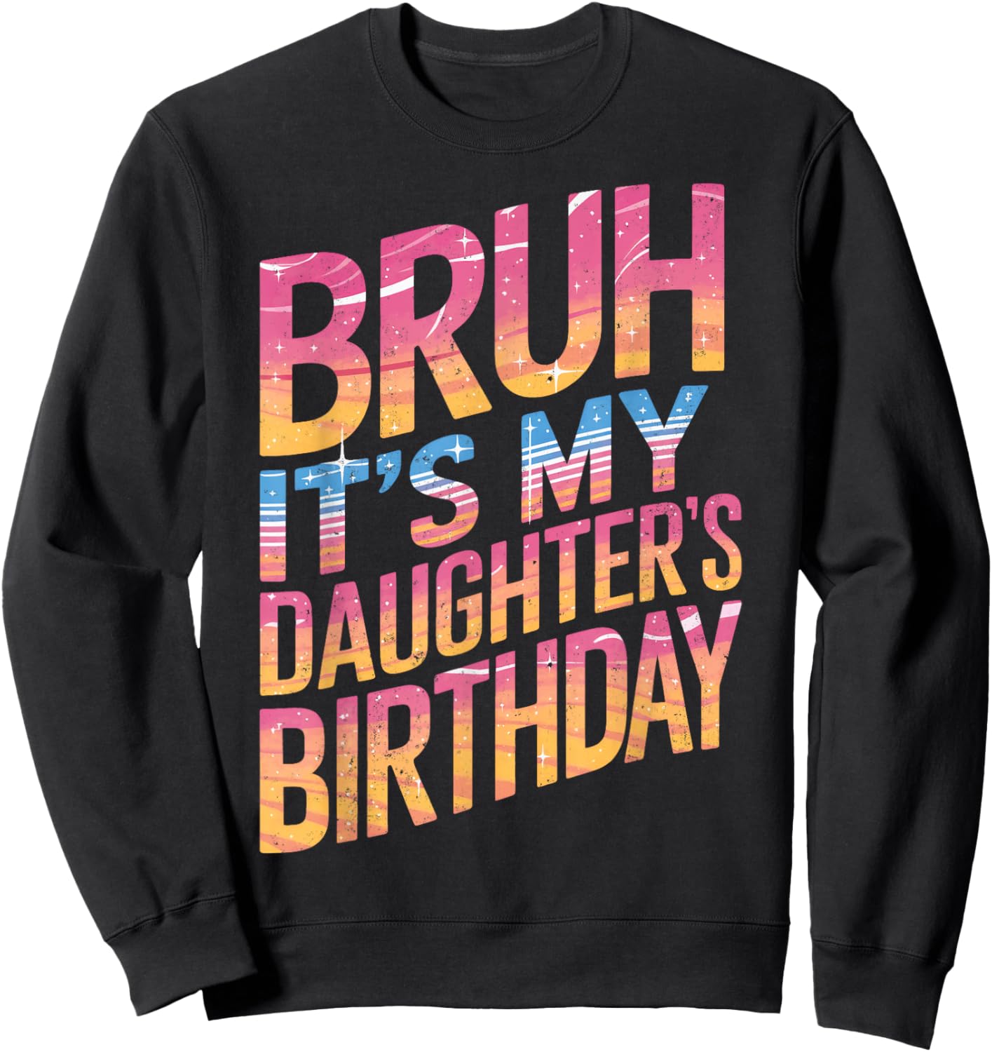 Bruh It Is My Daughter's Birthday It Is My Daughter Birthday Sweatshirt - Sweatshirt | Black