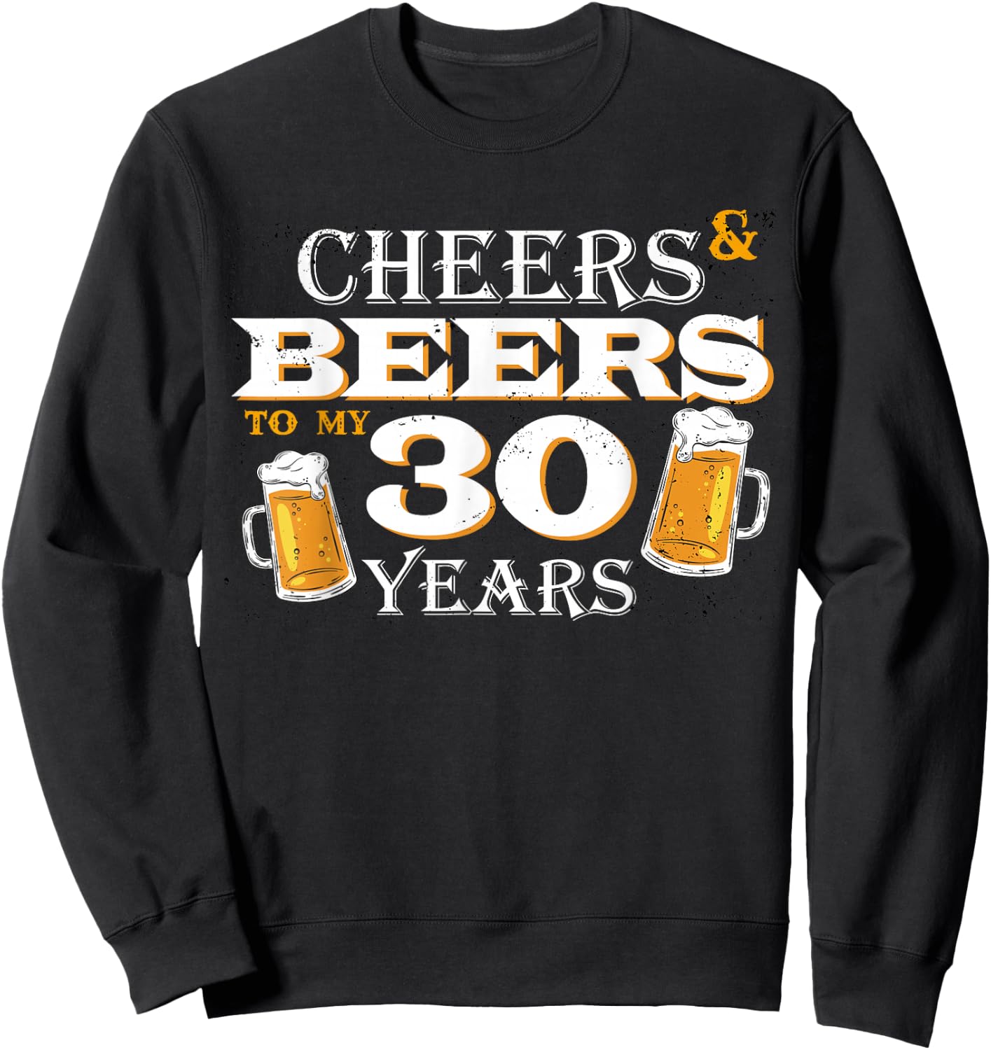 Cheers and Beers to 30 Years 30th Birthday Beer Team Dinking Sweatshirt - Sweatshirt | Black