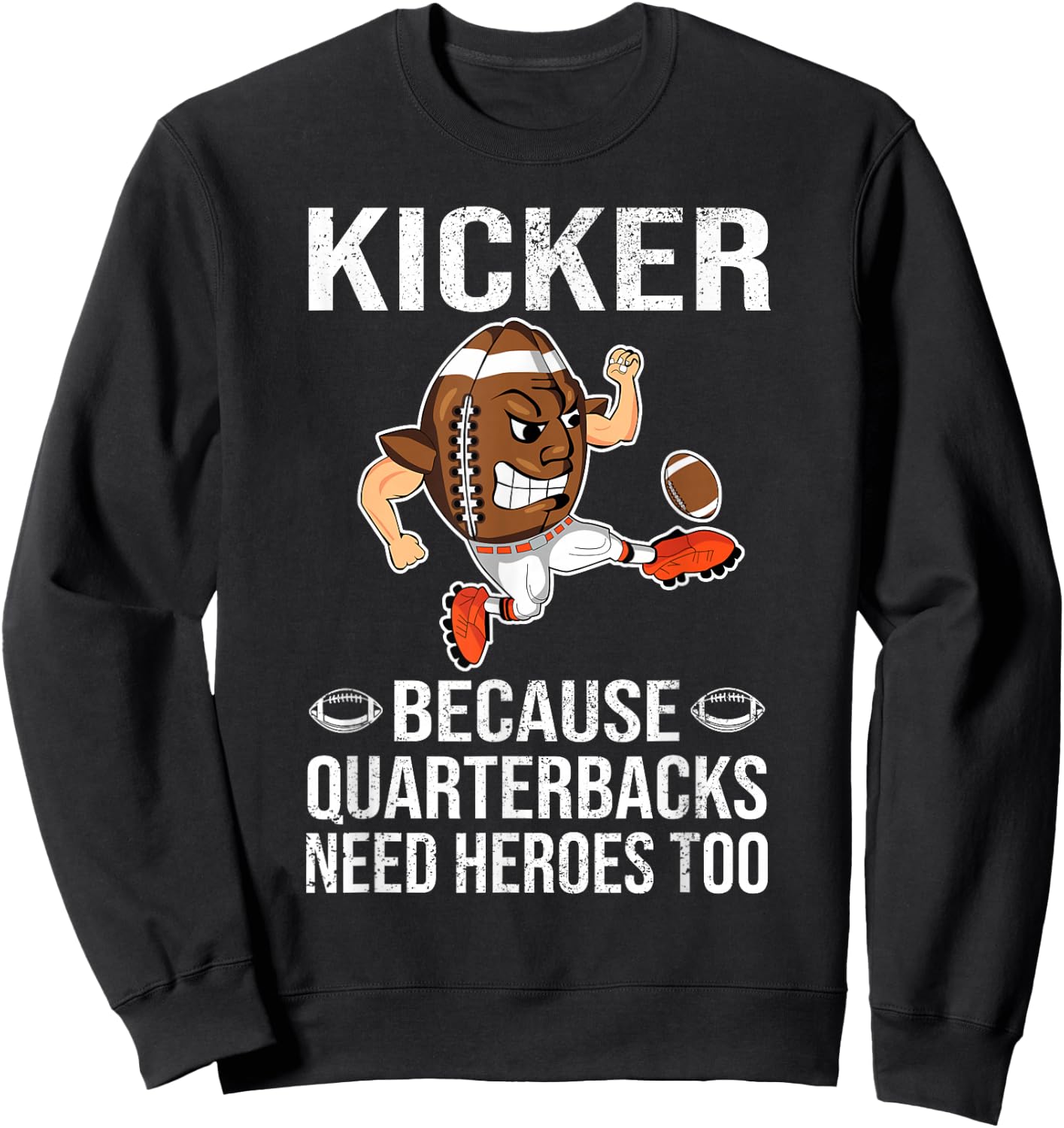 Kicker Because Quarterbacks Need Heroes Too Men Football Sweatshirt - Sweatshirt | Black