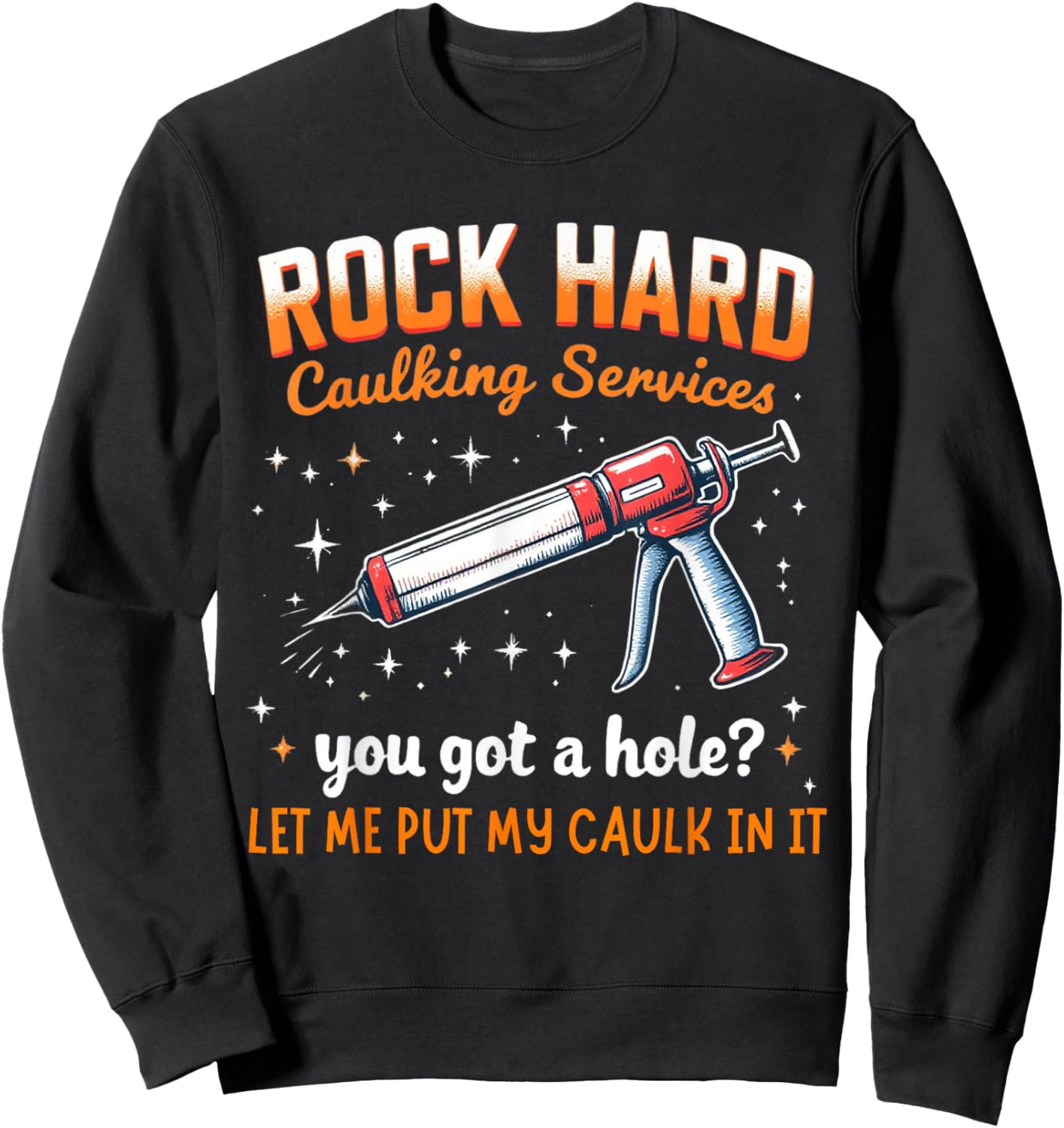 Rock Hard Caulking Service Funny Adult Humor Shirt Sweatshirt - Sweatshirt | Black