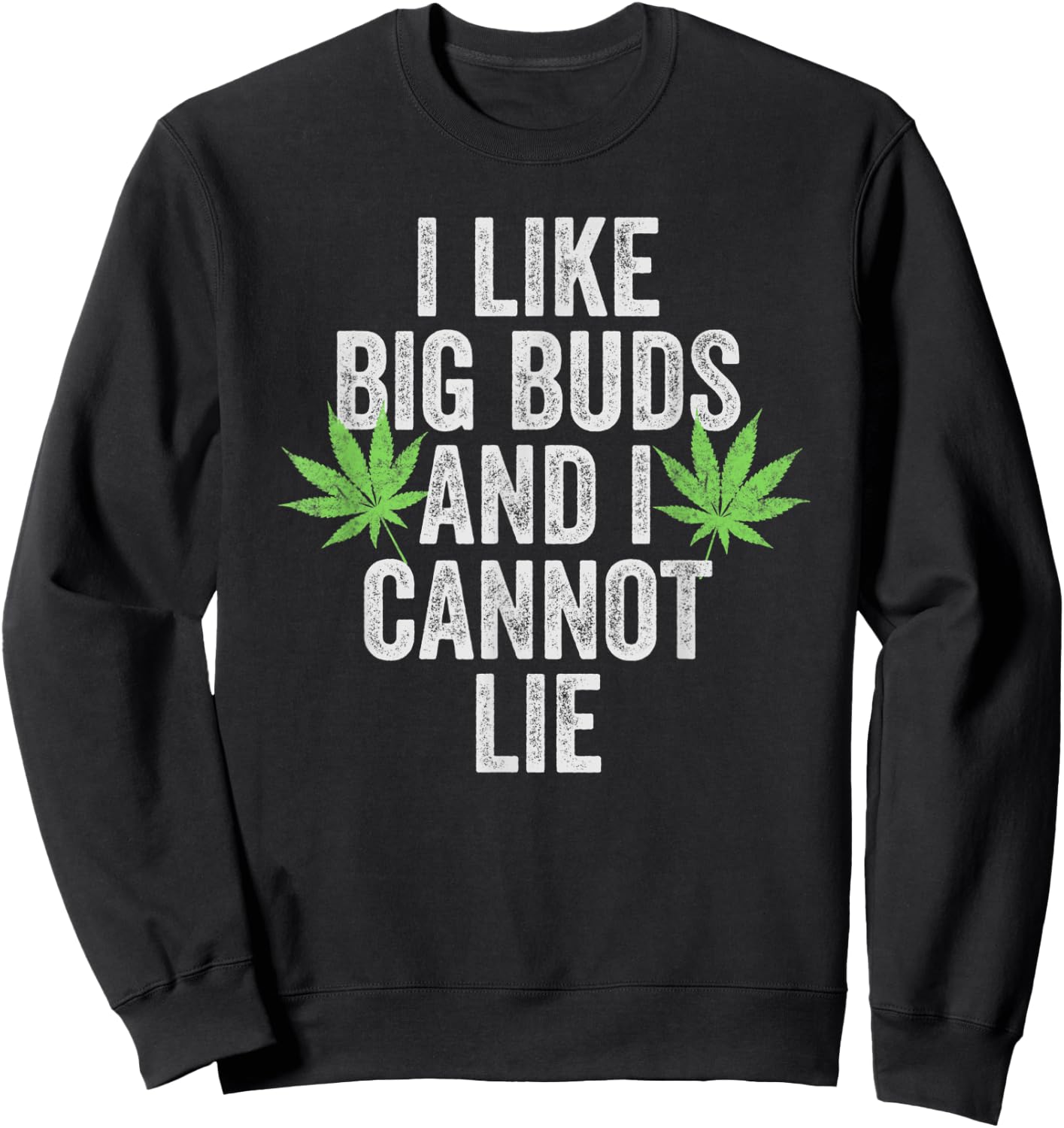 Funny Weed Shirts Stoner I Like Big Buds And I Cannot Lie Sweatshirt - Sweatshirt | Black