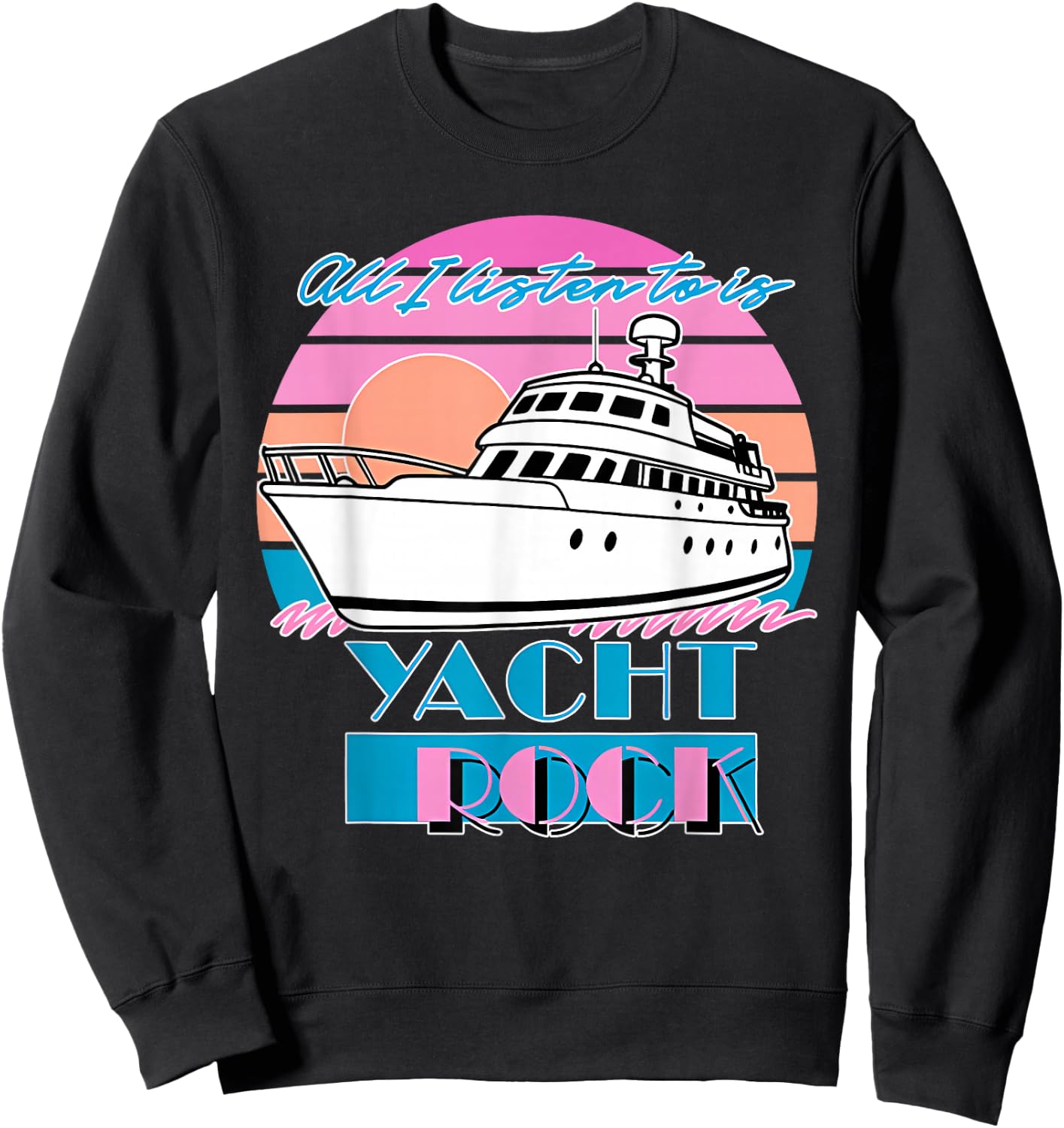 All I Listen to is Yacht Rock Retro Sweatshirt - Sweatshirt | Black