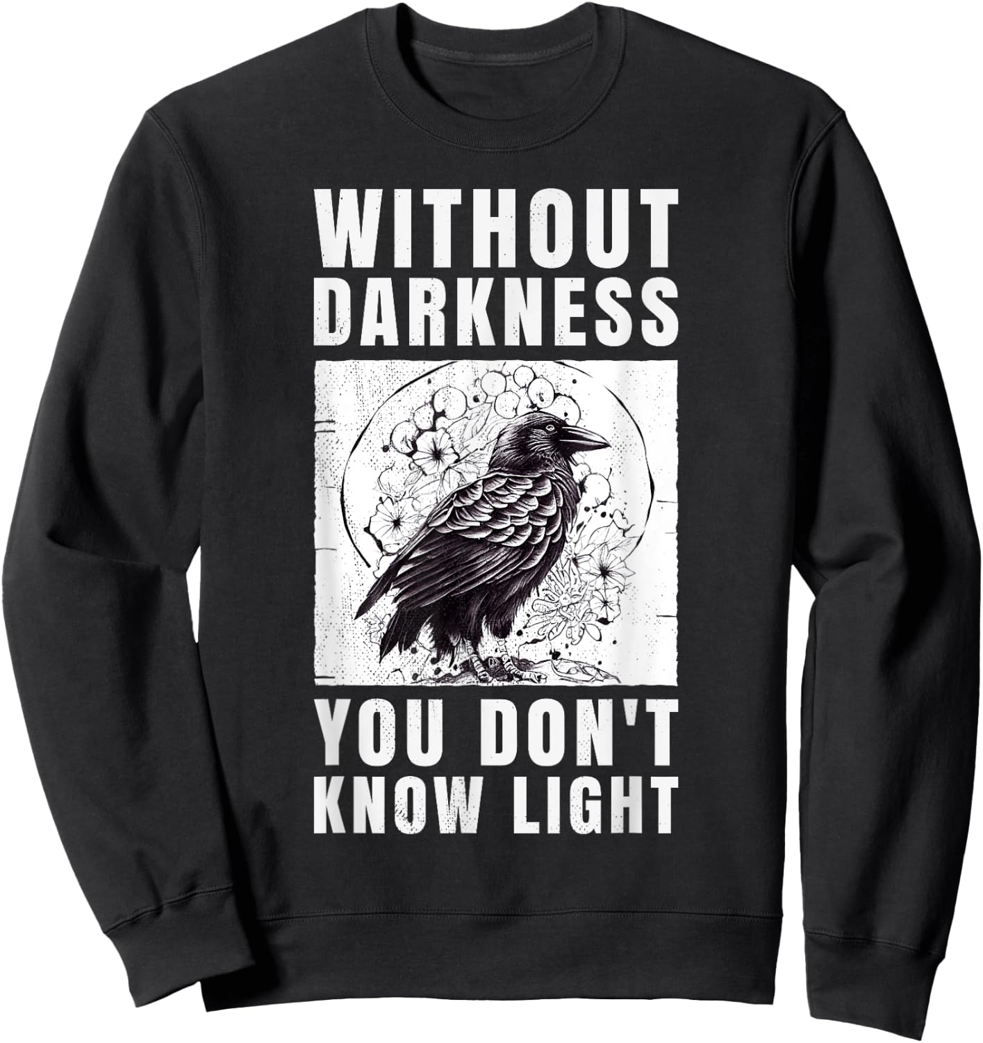 crow raven. Without darkness you don't know light. Sweatshirt - Sweatshirt | Black