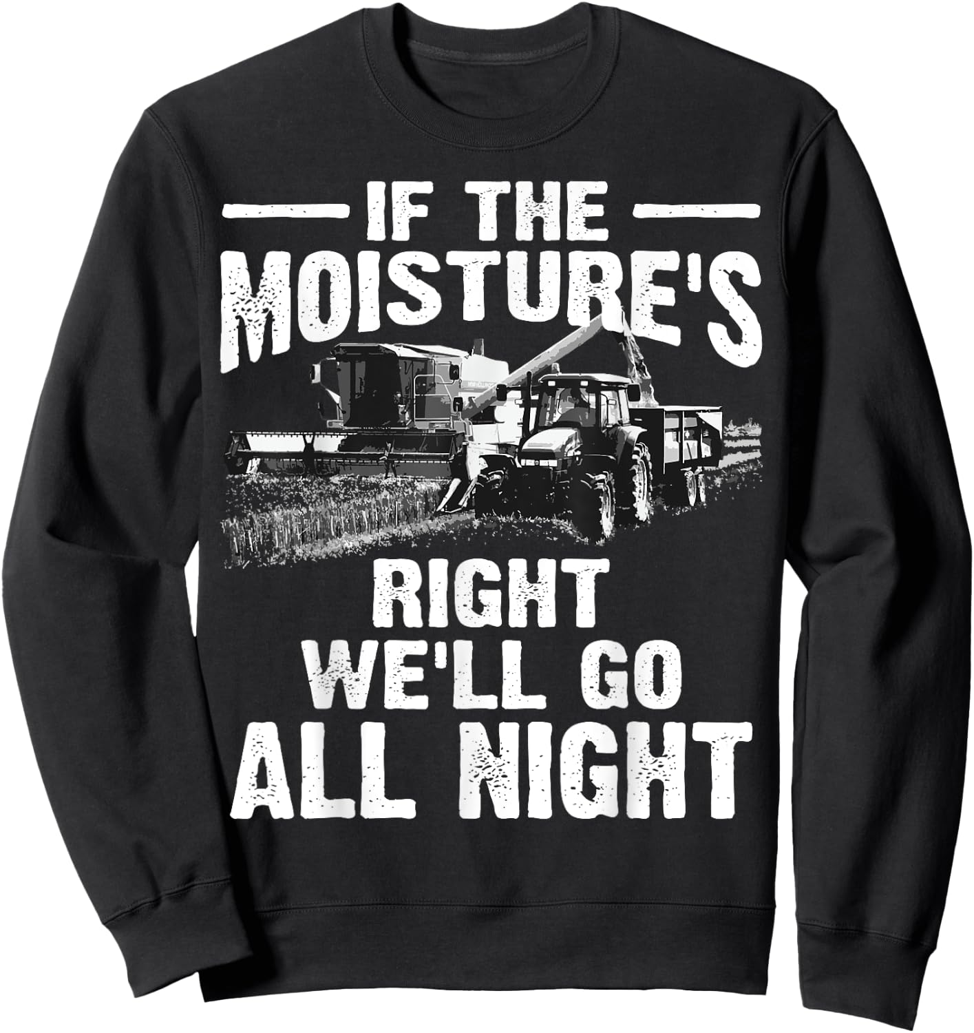 Cool If The Moisture's Right Farmer Gift Funny Farm Men Sweatshirt - Sweatshirt | Black