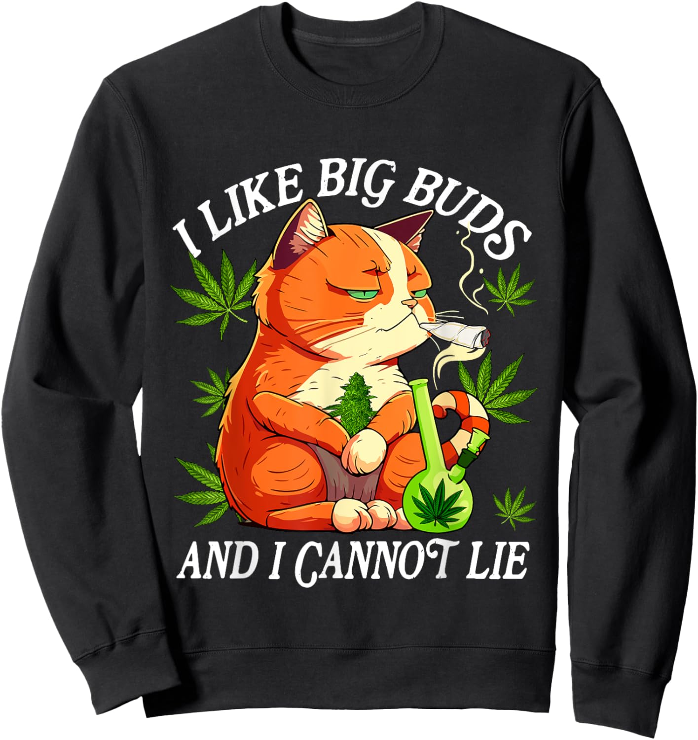 I Like Big Buds And I Cannot Lie Marijuana Cannabis Weed Cat Women Sweatshirt - Sweatshirt | Black