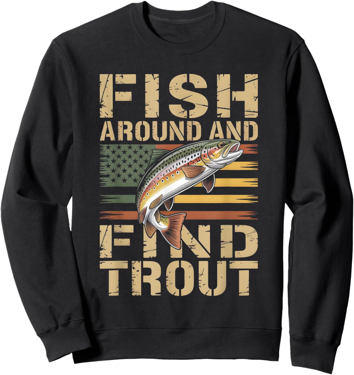 Fish Around and Find Trout Patriotic Brown Trout Flag Angler Sweatshirt - Sweatshirt | Black