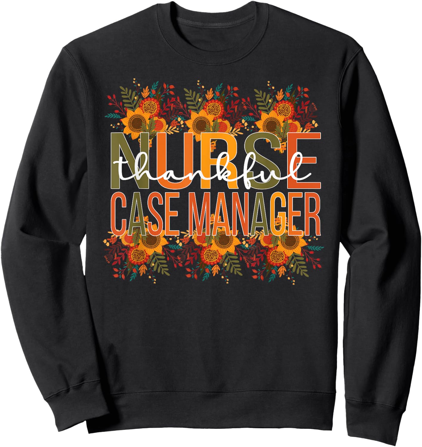 Thankful Nurse Case Manager Thanksgiving Case Management Sweatshirt - Sweatshirt | Black