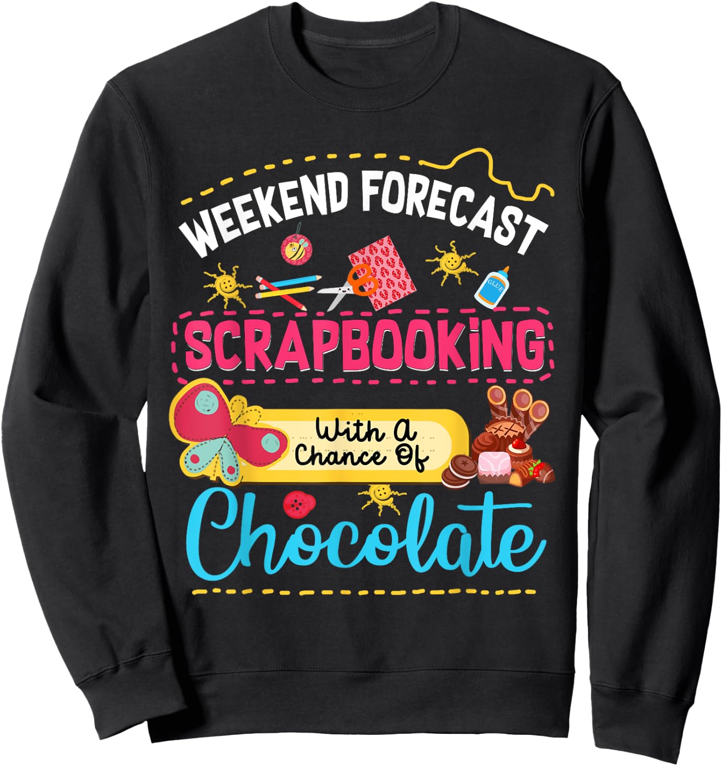 Weekend Forecast Scrapbooking With A Chance Of Chocolate Sweatshirt - Sweatshirt | Black