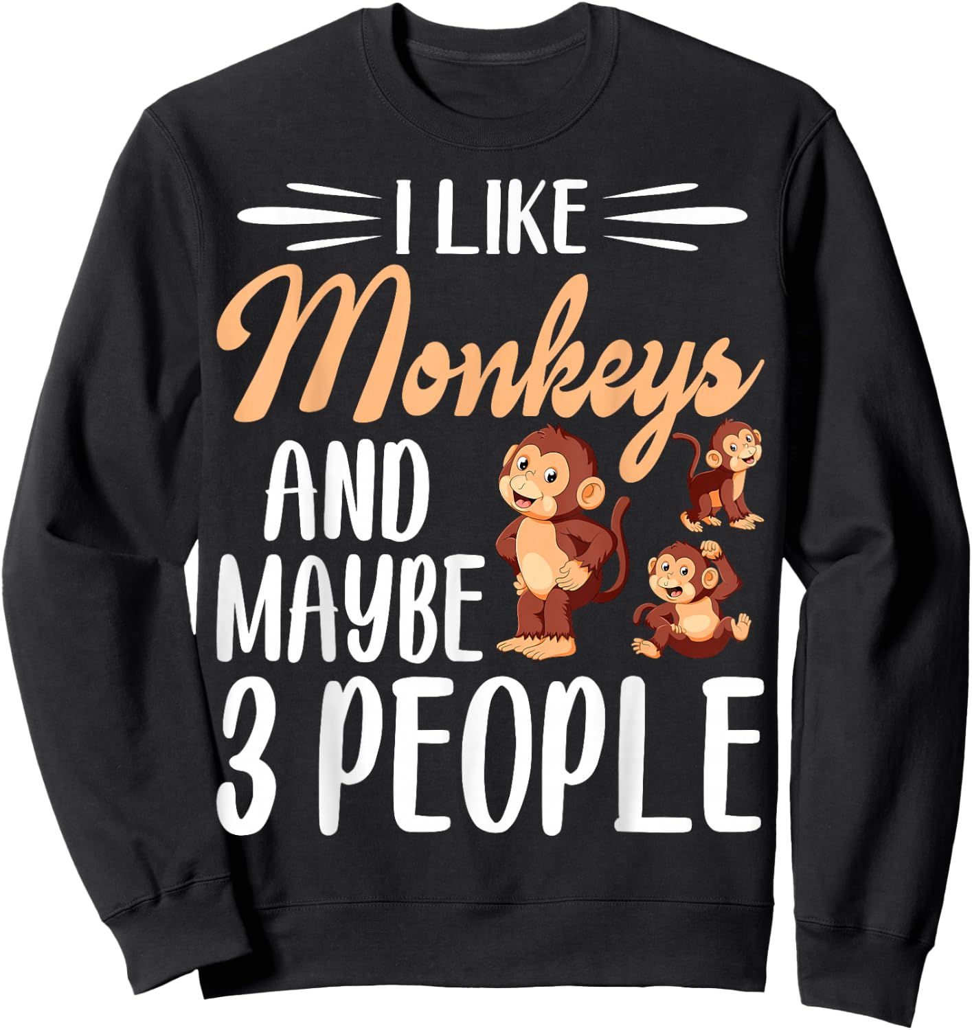 I Like Monkeys and Maybe 3 People | Monkey Lover Sweatshirt - Sweatshirt | Black