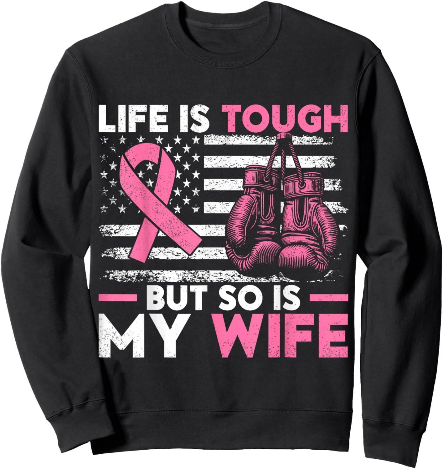 Life Is Tough But So Is My Wife. Breast Cancer Awareness Sweatshirt - Sweatshirt | Black