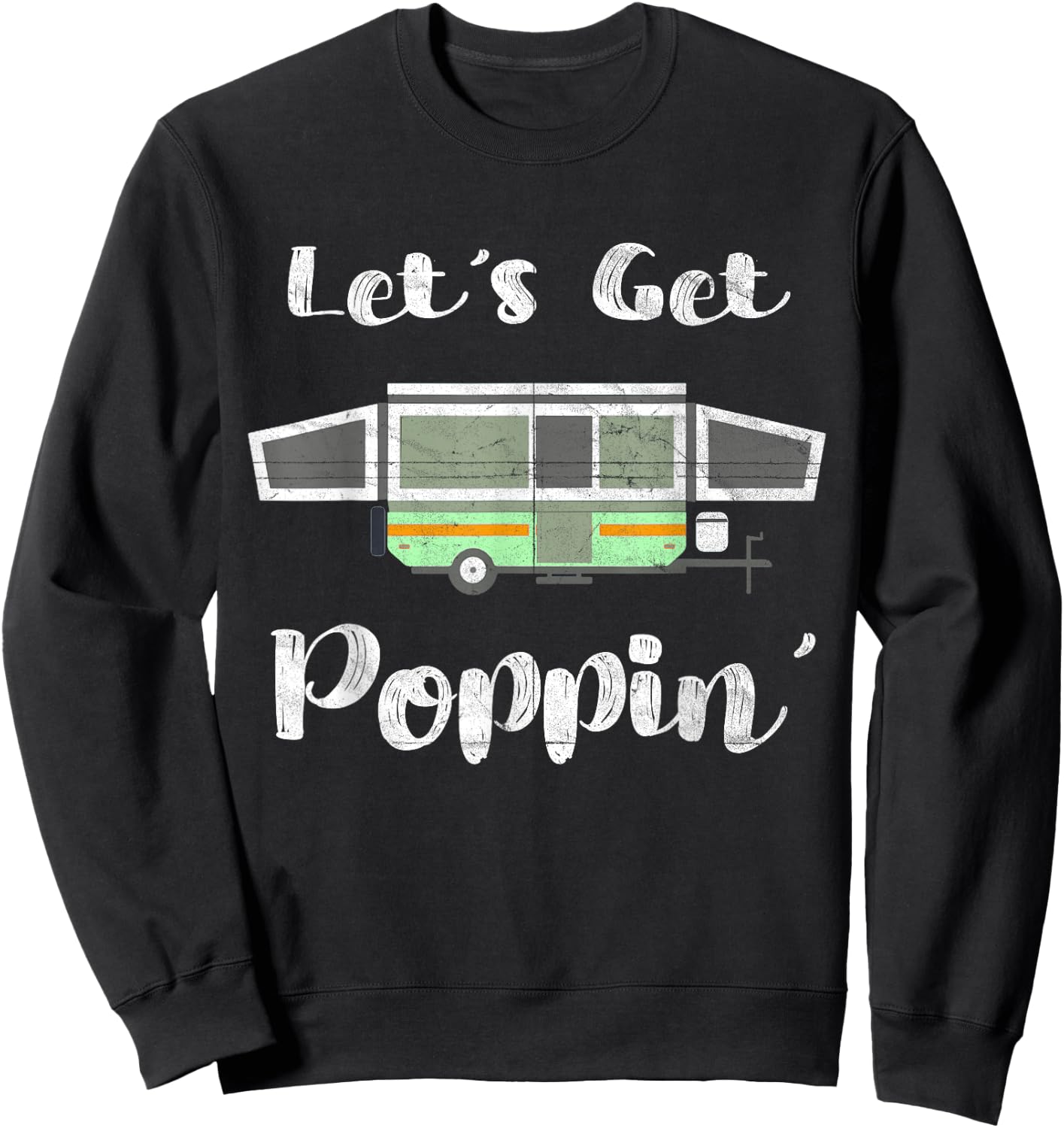 Pop Up Camper Camping Tent Trailer RV Poppin Mobile Caravan Sweatshirt - Sweatshirt | Black