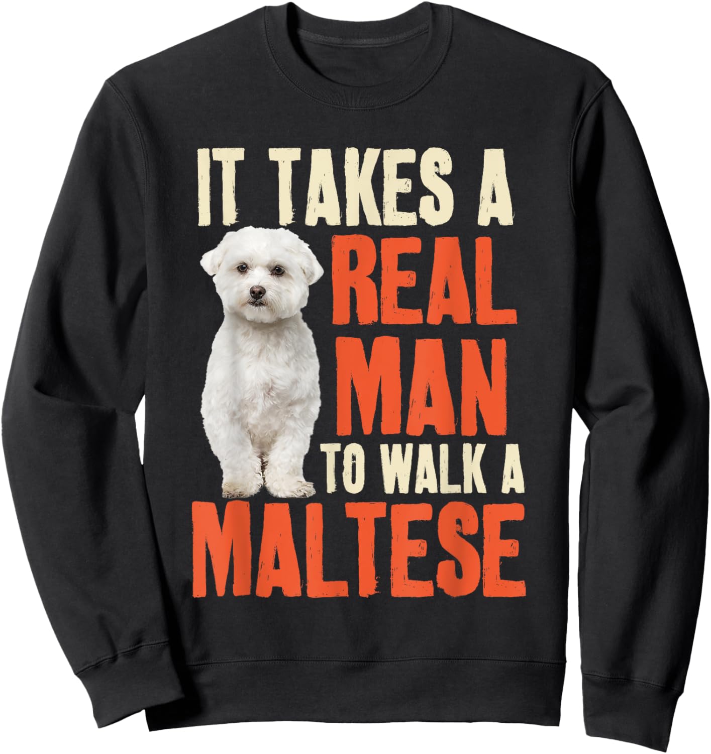 It Takes A Real Man To Walk A Maltese Funny Dog Lover Sweatshirt - Sweatshirt | Black