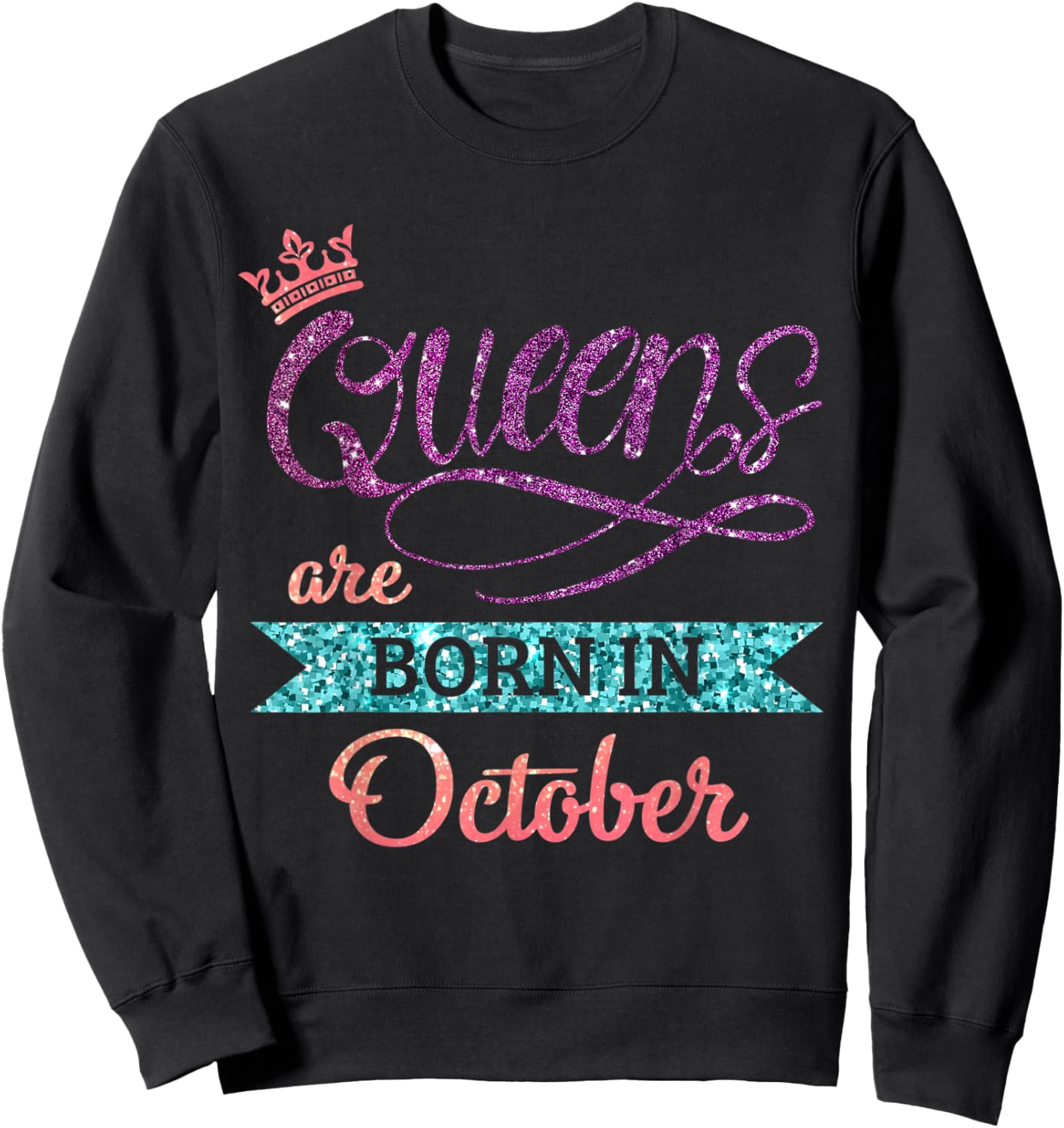 Queens Are Born In October Cute Birthday Girls Women Sweatshirt - Sweatshirt | Black