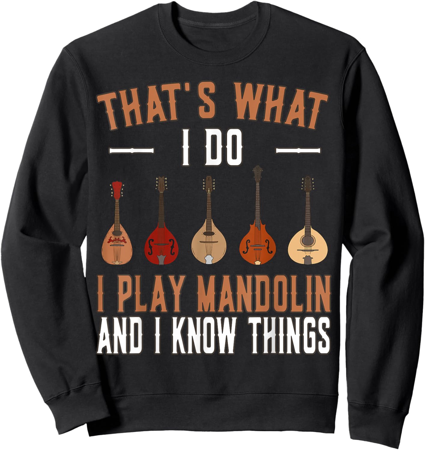 Thats what I do I play Mandolin Music Mandolins Sweatshirt - Sweatshirt | Black