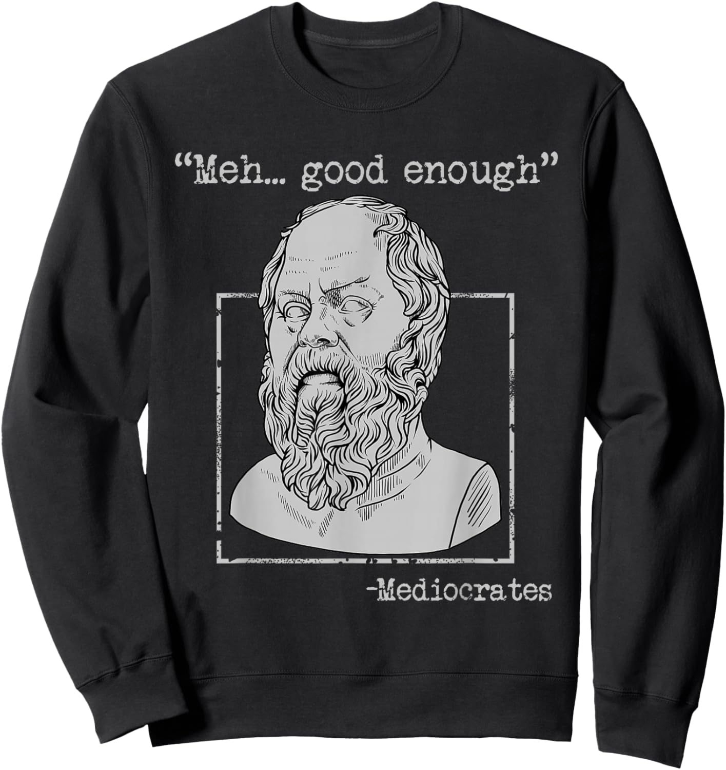Mediocrates Ancient Greek Philosophy Memes Funny Sarcastic Sweatshirt - Sweatshirt | Black