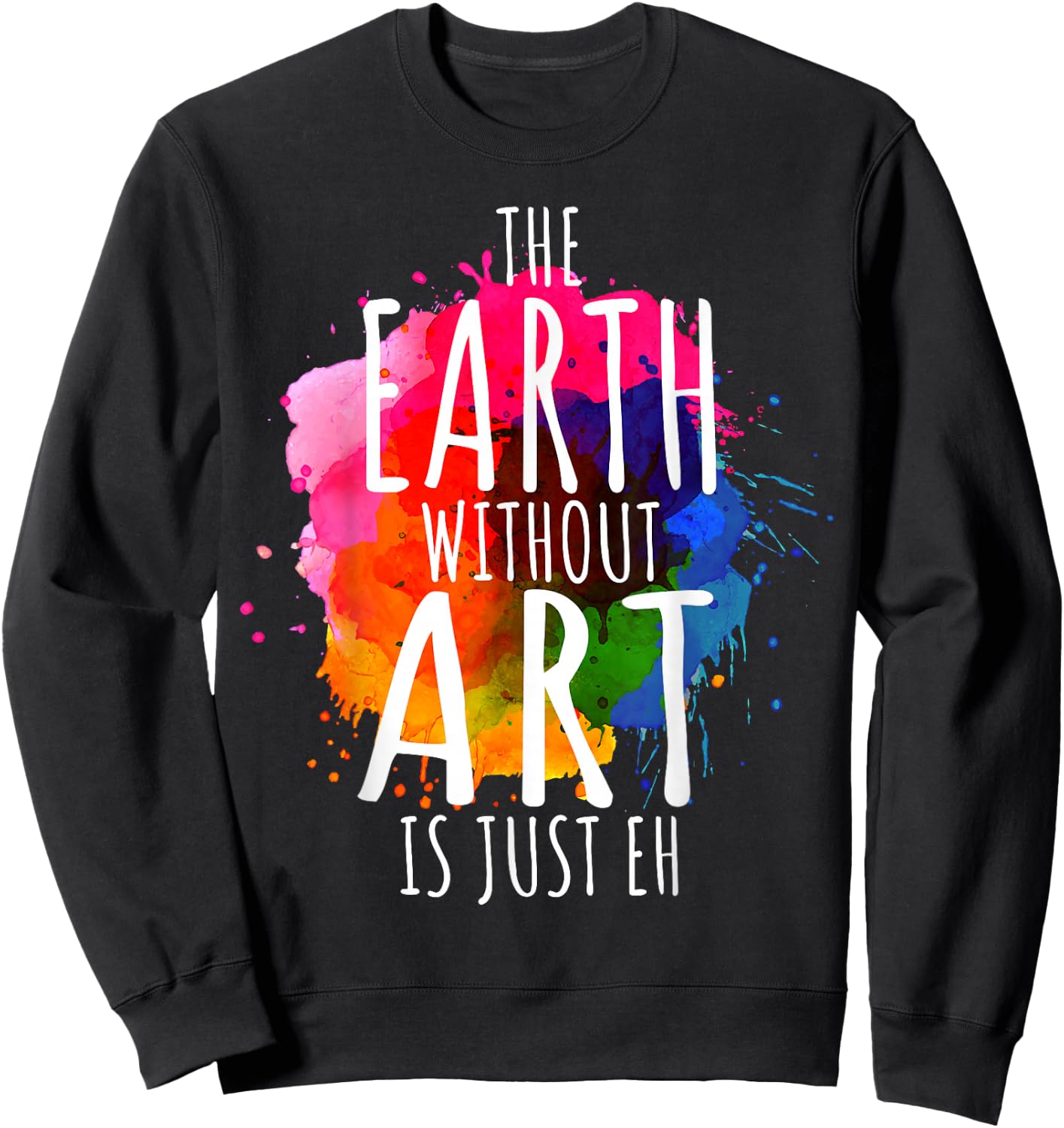 Earth Without Art is Just Eh Painting Artist Pun Art Teacher Small Sweatshirt - Sweatshirt | Black