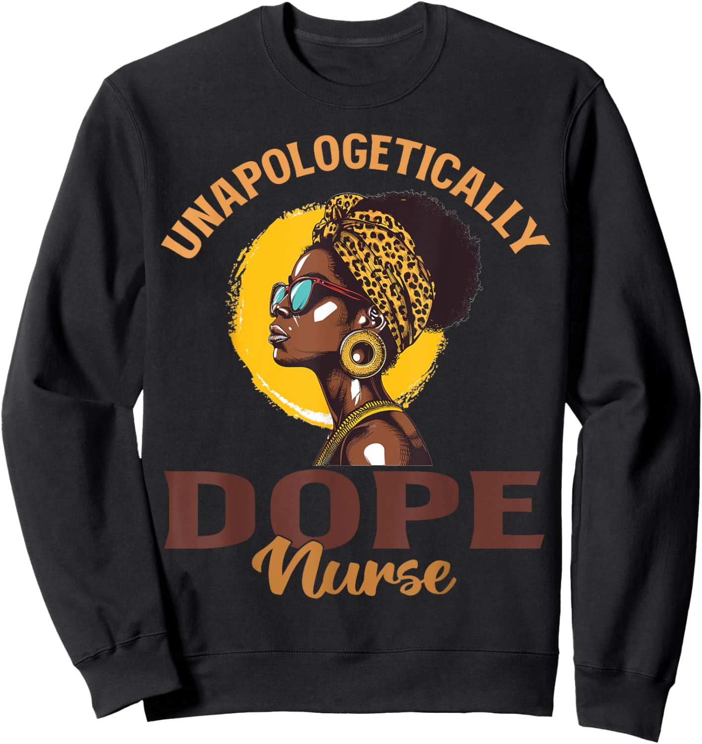 Black Women Unapologetically Dope nurse Black History Sweatshirt - Sweatshirt | Black