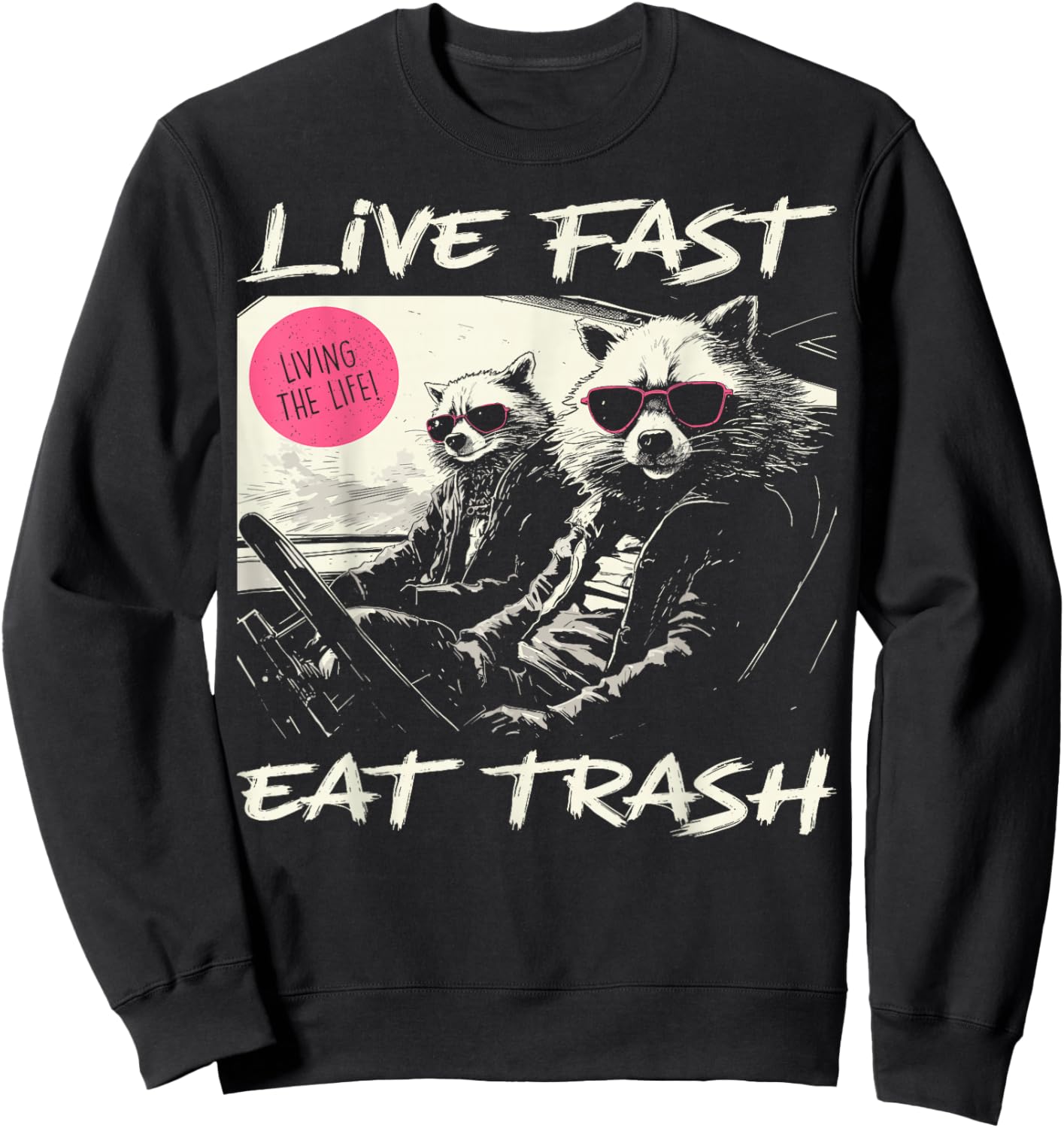 Sunset Raccoon Live Fast Eat Trash And Get Hit By A Car Sweatshirt - Sweatshirt | Black