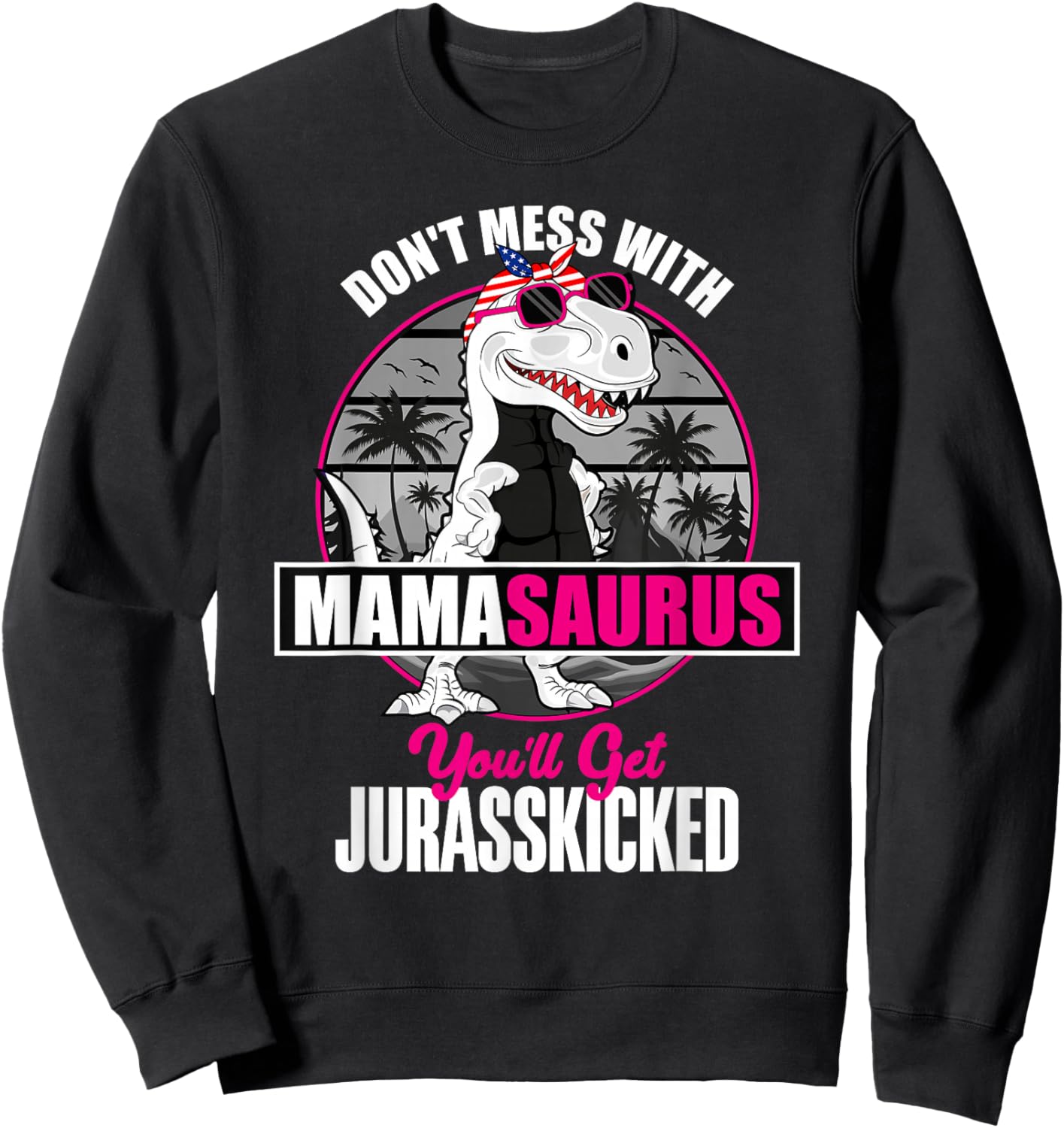 Mother's Day Don't Mess With Mamasaurus Sweatshirt - Sweatshirt | Black