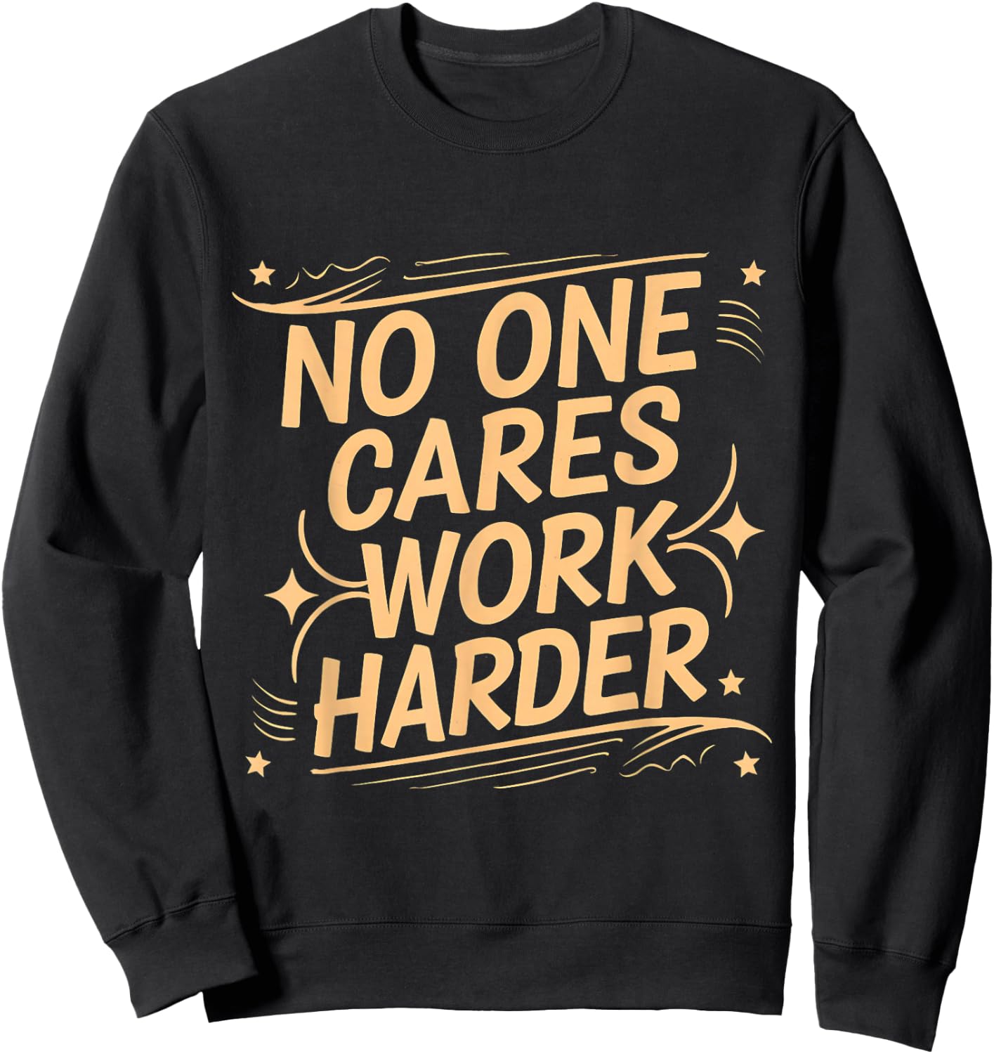 No One Cares Work Harder Funny Motivation Gym Workout Lovers Sweatshirt - Sweatshirt | Black