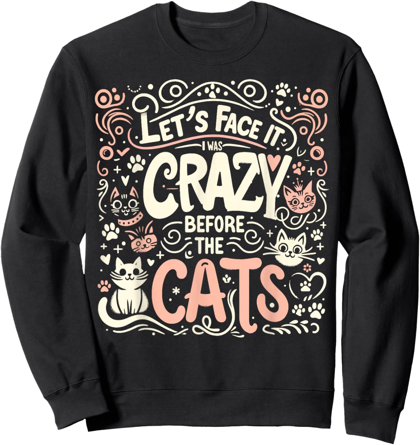 Let's Face It I Was Crazy Before The Cats Sweatshirt - Sweatshirt | Black