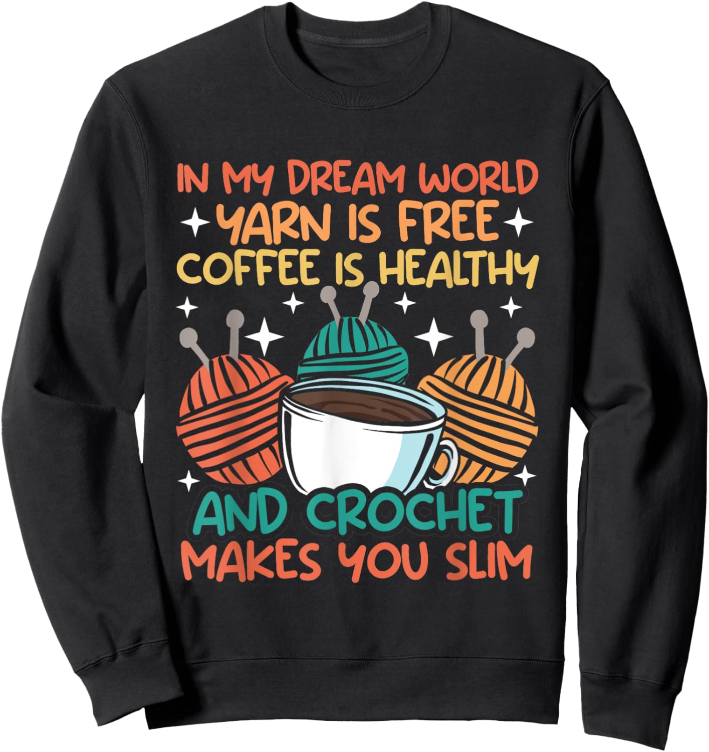Knitting In my dream world yarn is free and crocket Knitter Sweatshirt - Sweatshirt | Black