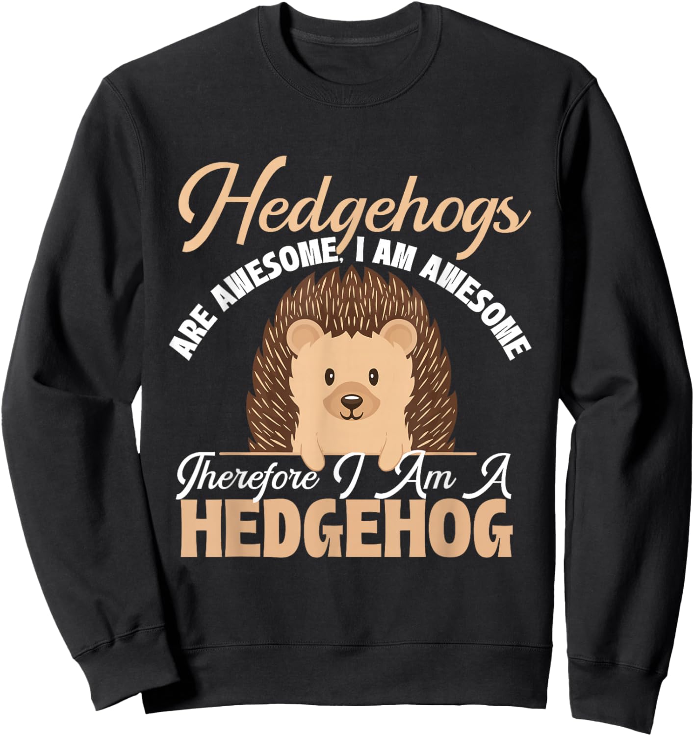 Hedgehogs are Awesome I Am Awesome - Animal Porcupine Lover Sweatshirt - Sweatshirt | Black