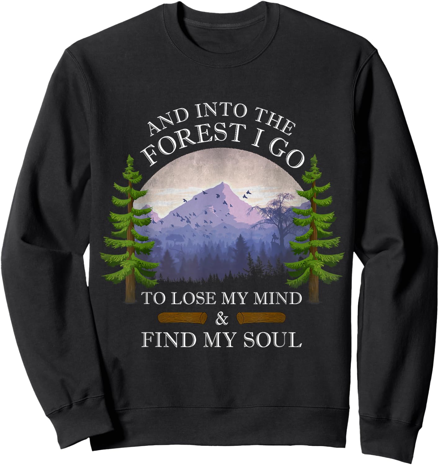 And Into The Forest I Go To Lose My Mind & Find My Soul Sweatshirt - Sweatshirt | Black