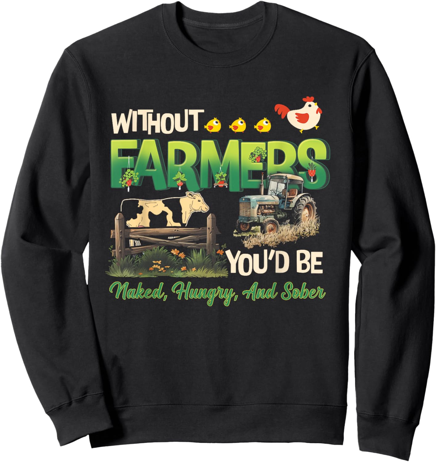 Without Farmers You'd Be Naked Hungry and Sober Farmer Sweatshirt - Sweatshirt | Black