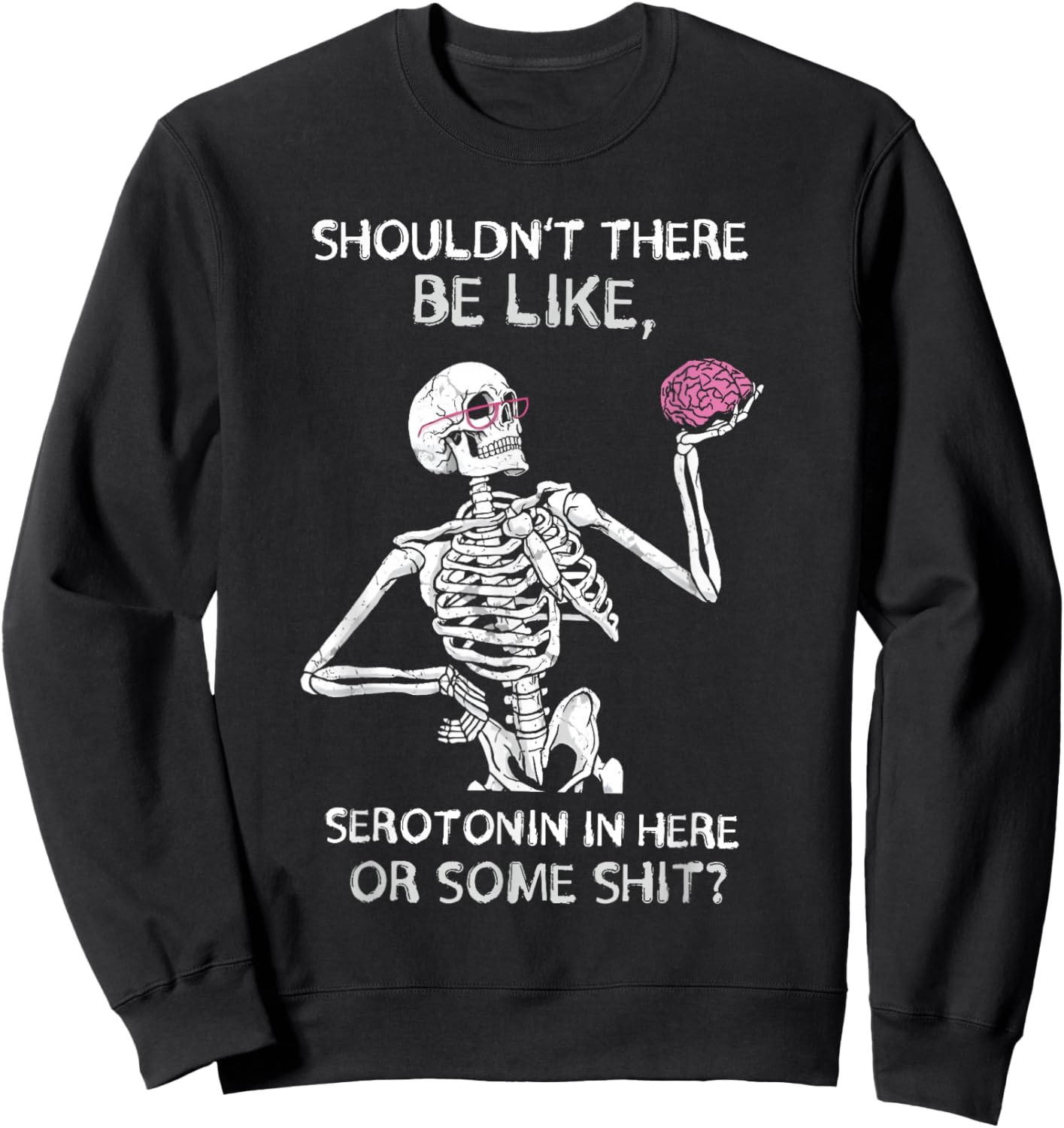Shouldn’t There Be Like Serotonin Here Funny Sweatshirt - Sweatshirt | Black