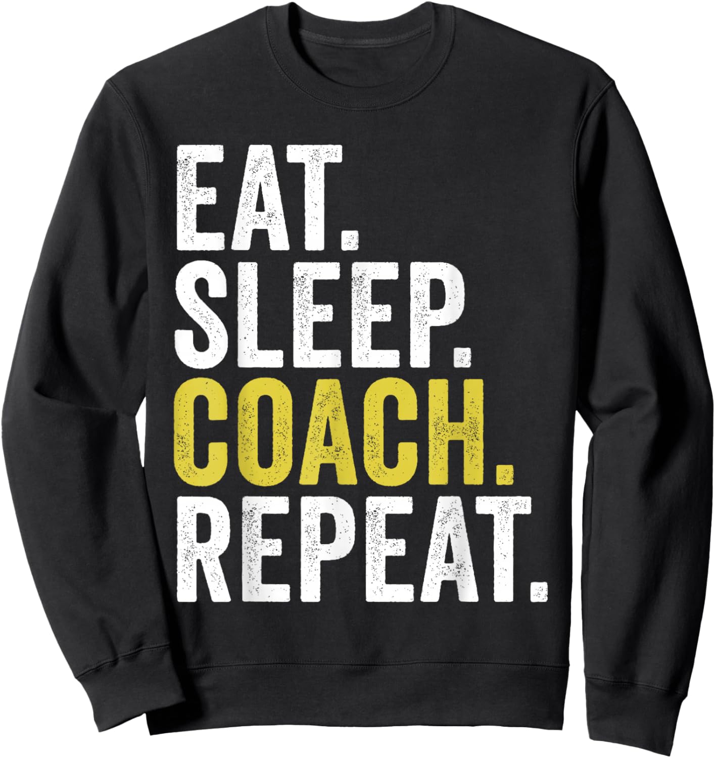 Eat Sleep Coach Repeat Funny Coaches Sweatshirt - Sweatshirt | Black