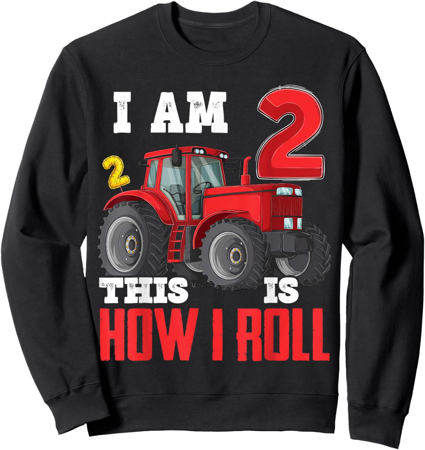I Am Two 2 This is How I Roll 2nd Birthday Two Years Tractor Sweatshirt - Sweatshirt | Black