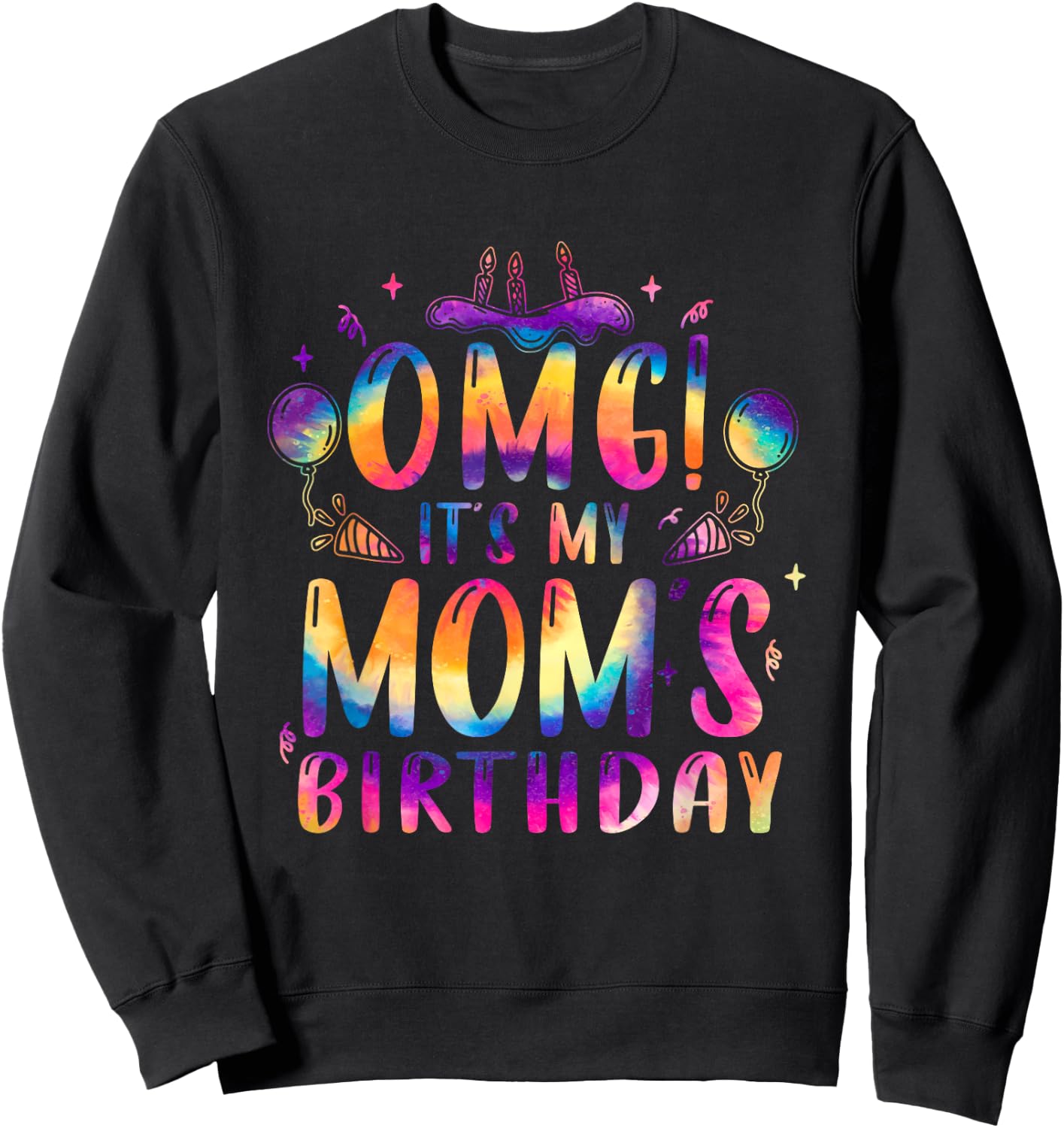 OMG It's My Mom Birthday Happy Family Tie Dye Sweatshirt - Sweatshirt | Black