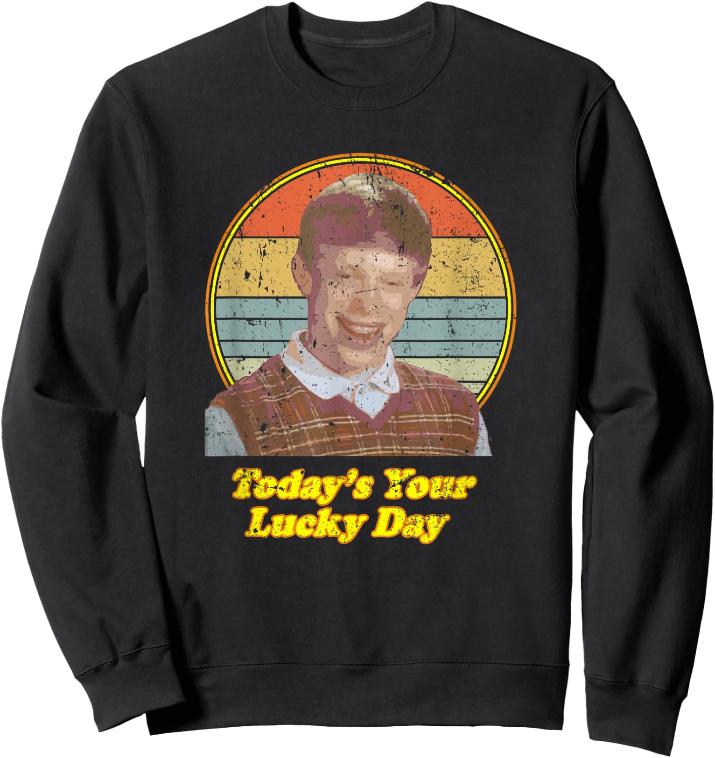 Todays Your Lucky Day Bad Luck Brian Meme Sweatshirt - Sweatshirt | Black