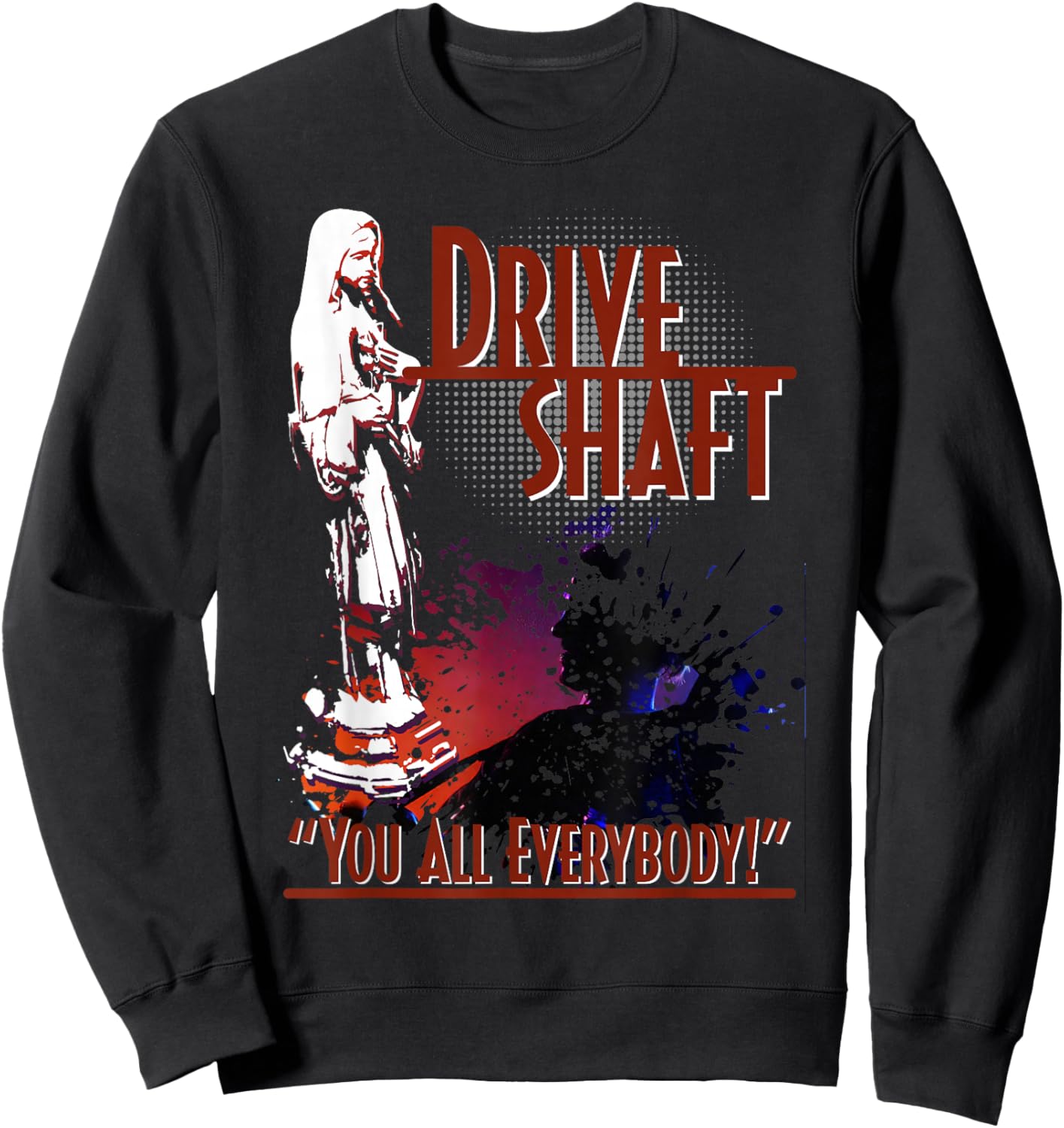 Drive Shaft - You all Everybody Sweatshirt - Sweatshirt | Black