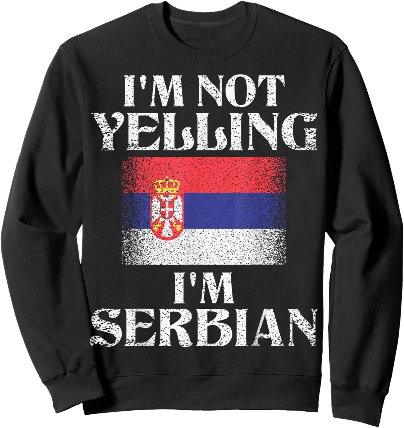 I'm Not Yelling I'm Serbian Funny Serbian Pride Sweatshirt - Sweatshirt | Black