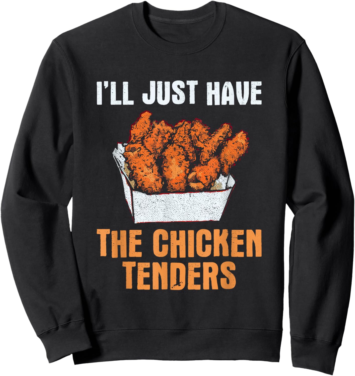 I'll Just Have The Chicken Tenders - Funny Chicken Lover Sweatshirt - Sweatshirt | Black