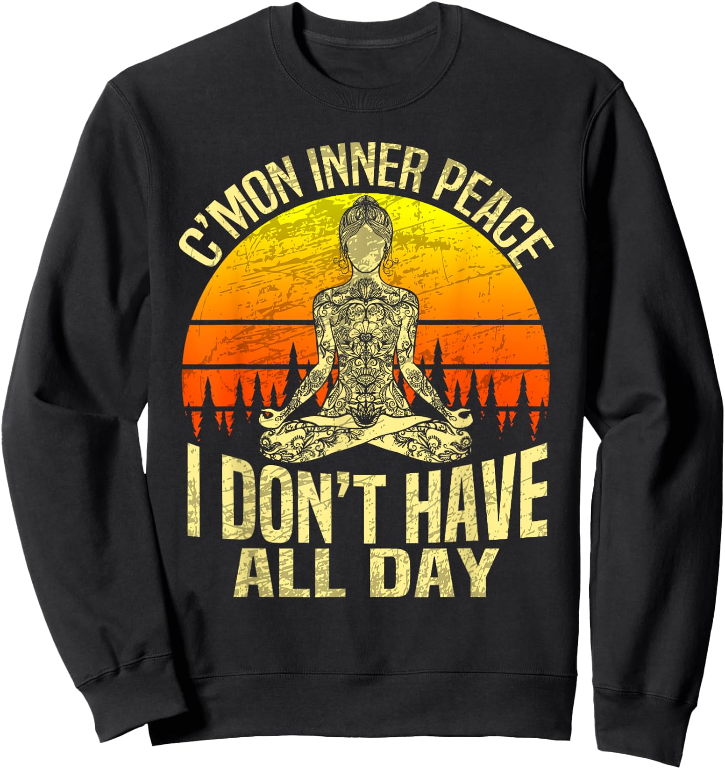 C'mon Inner Peace I Don't Have All Day - Meditation Yoga Sweatshirt - Sweatshirt | Black