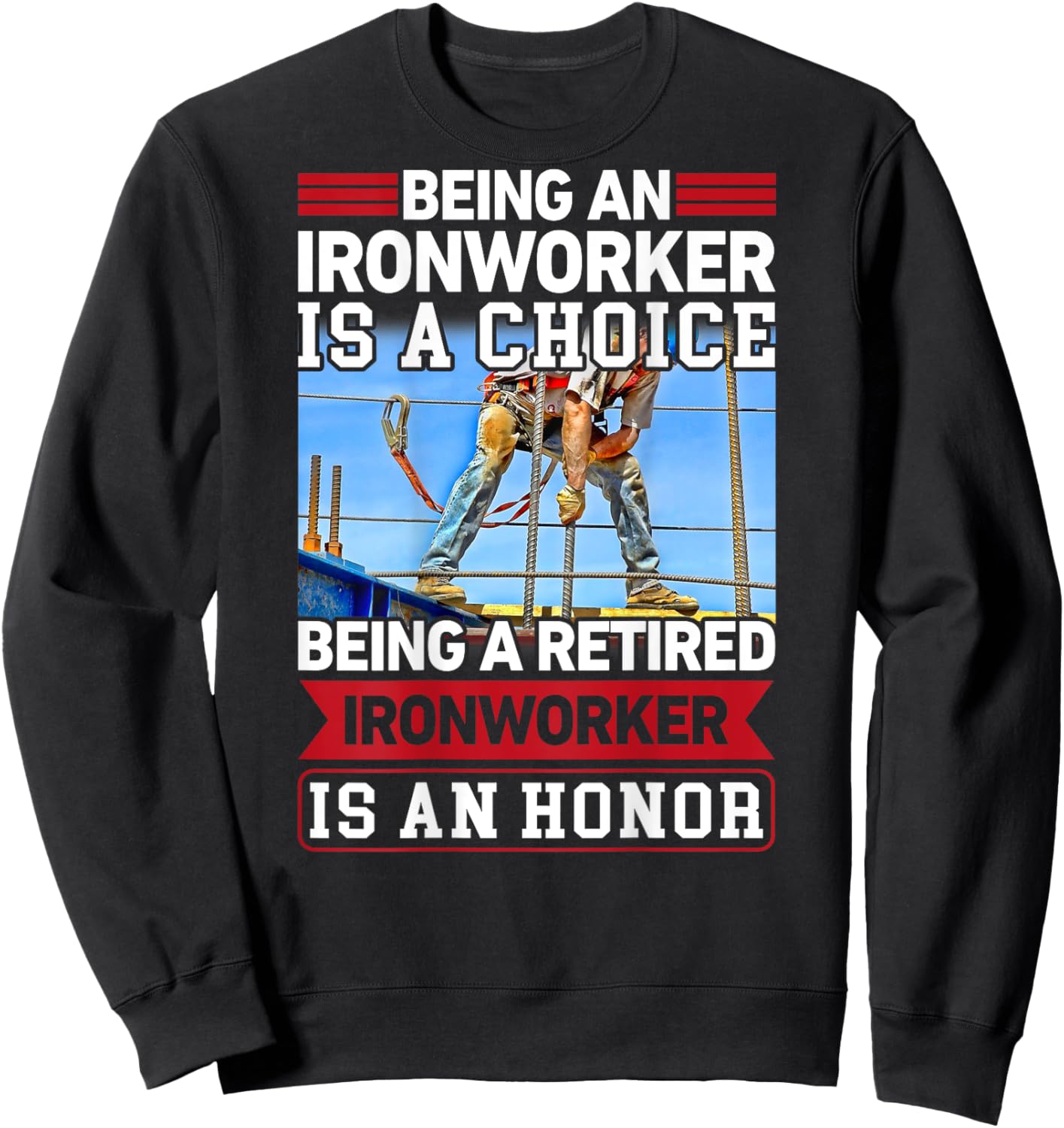 Being Ironworker Is A Choice Retired An Honor In Back Sweatshirt - Sweatshirt | Black