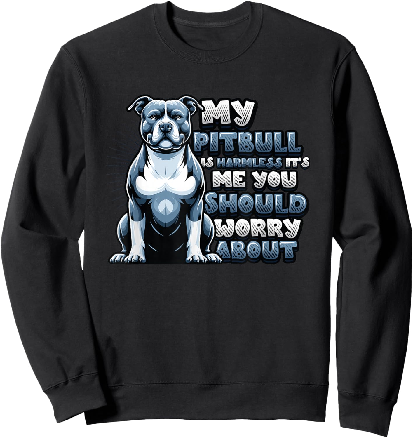 My Pitbull Is Harmless Its Me You Should Worry About Pitbull Sweatshirt - Sweatshirt | Black
