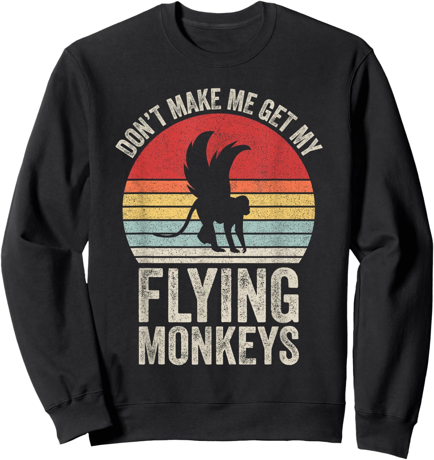 Vintage Retro Don't Make Me Get My Flying Monkeys Sweatshirt - Sweatshirt | Black
