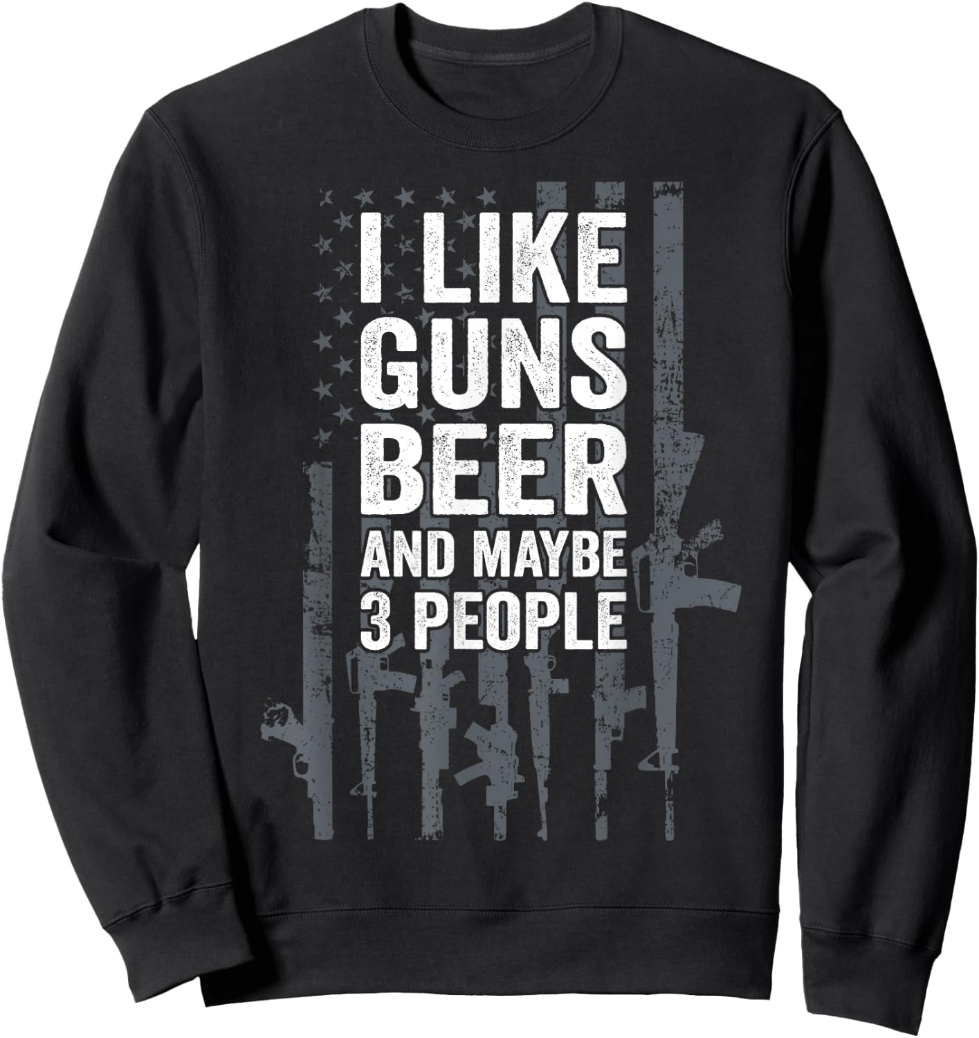 I Like Guns Beer & Maybe 3 People - Funny USA Flag Drinking Women Men Sweatshirt - Sweatshirt | Black