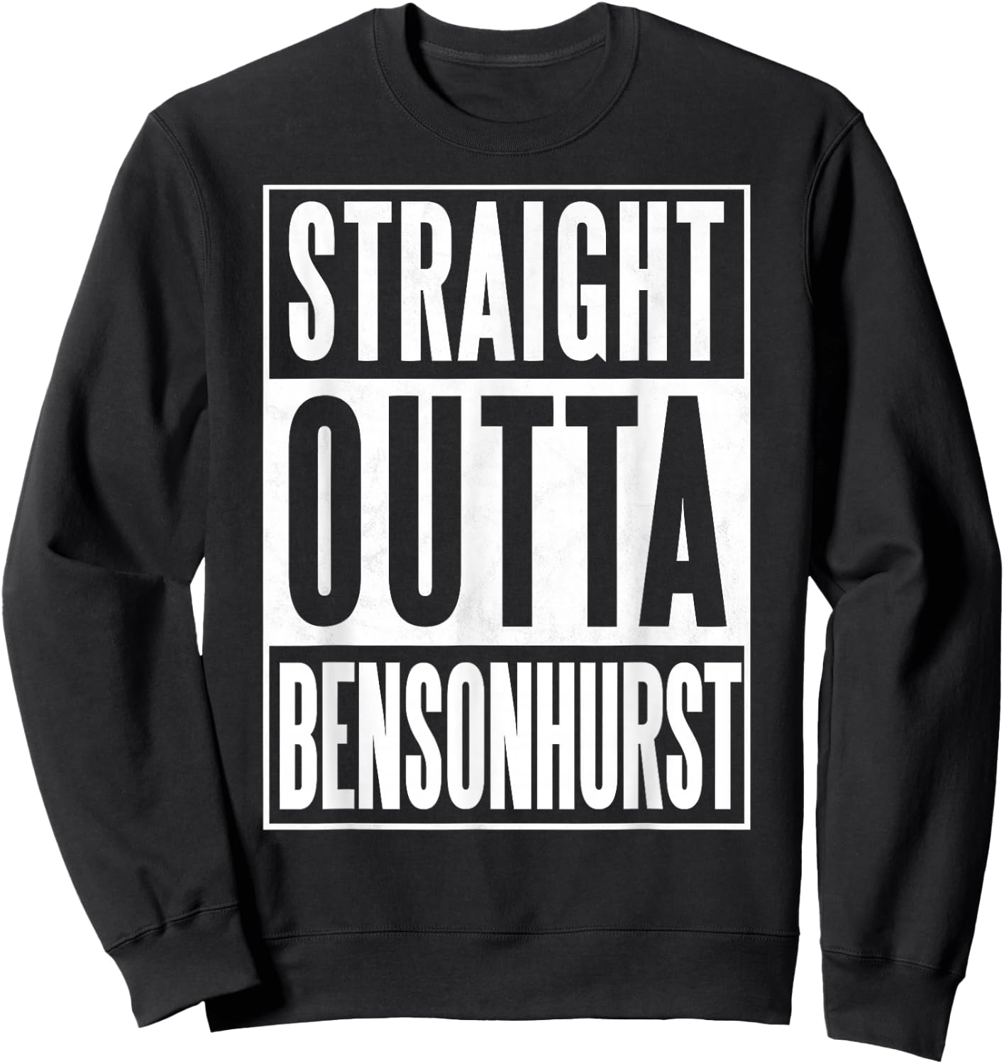 Straight Outta Bensonhurst Brooklyn Sweatshirt - Sweatshirt | Black